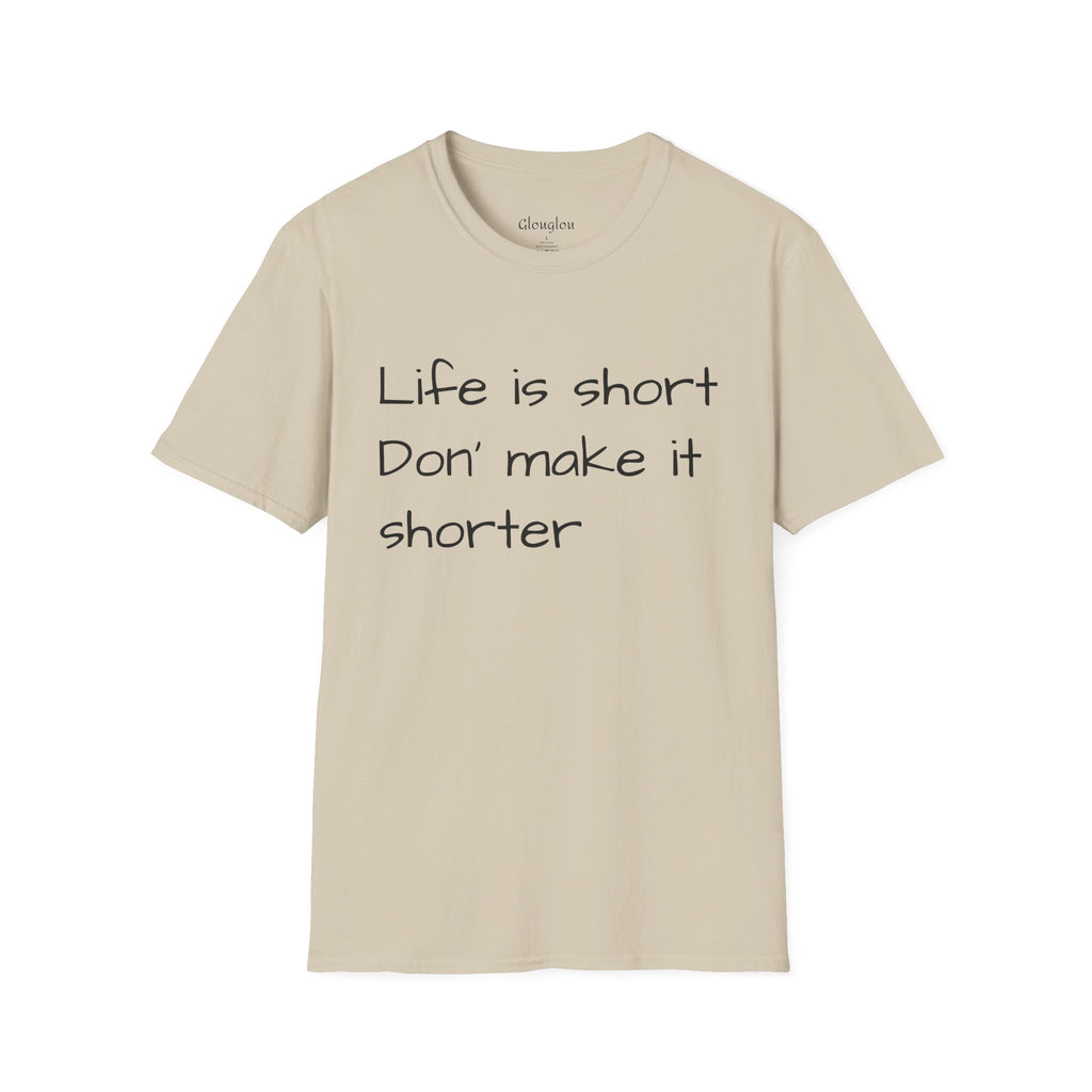 T-Shirt — "Life is short. Don’t make it shorter." Casual Everyday Tee