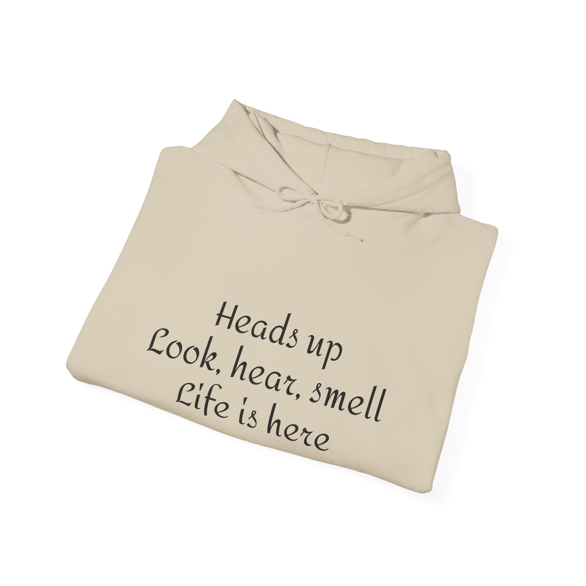 Hoodie — “Heads Up Look, Hear, Smell, Life Is Here” Minimal Inspirational Hoodie