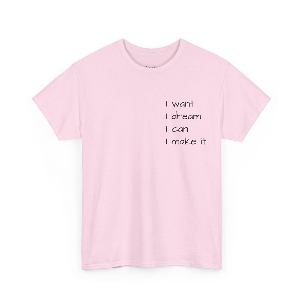 Motivational Tee — “I want I dream I can I make it” / Back: “If I can then you can”