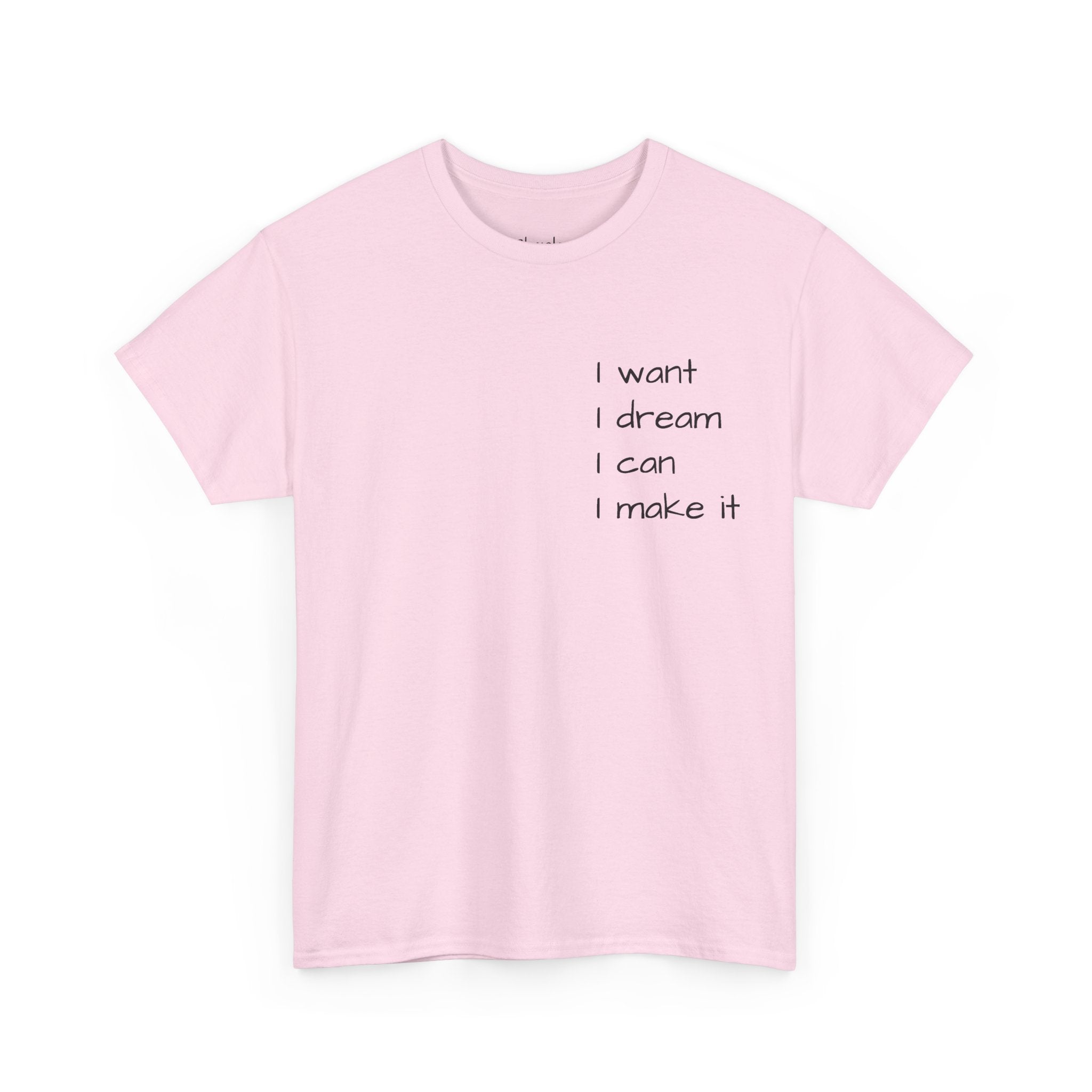 Motivational Tee — “I want I dream I can I make it” / Back: “If I can then you can”