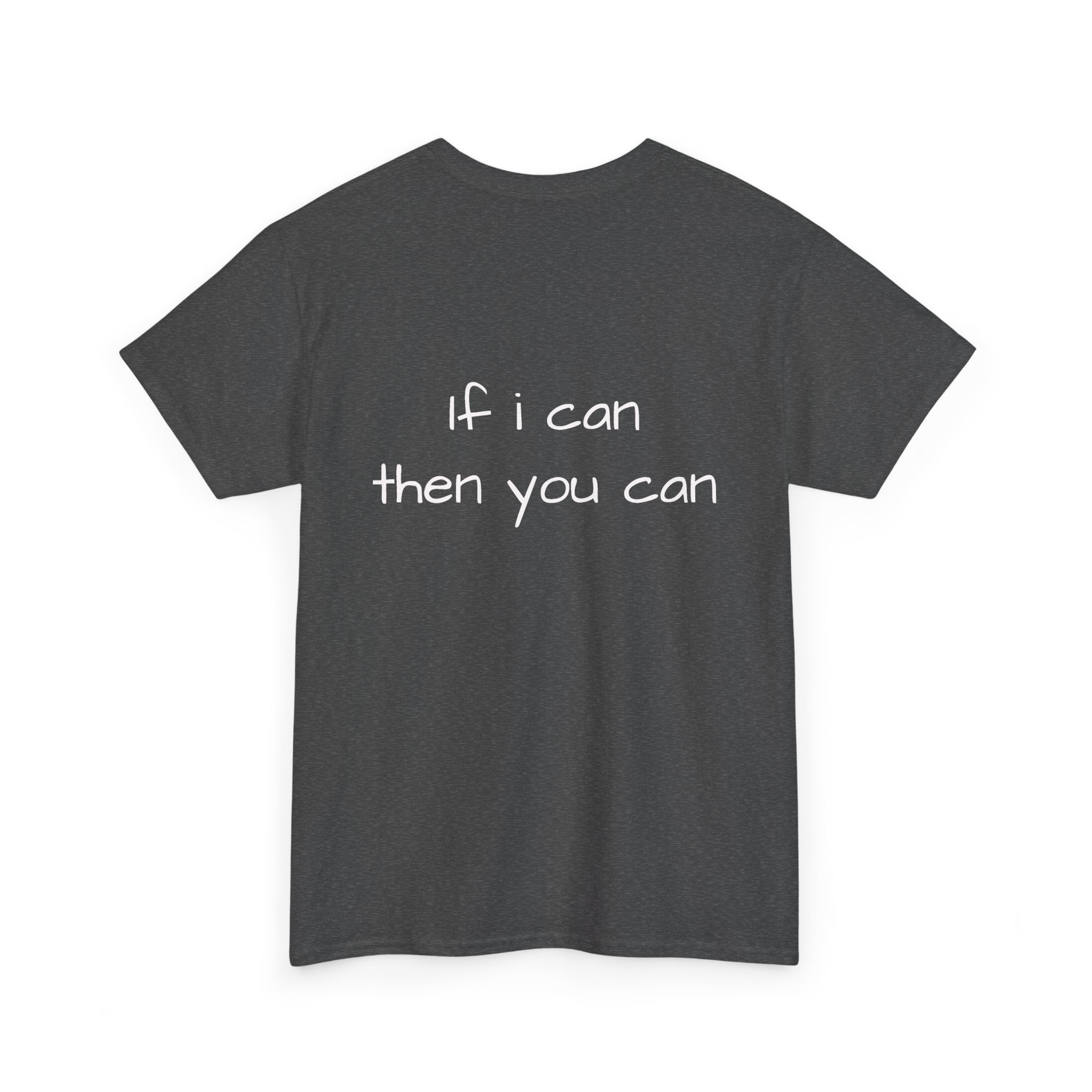 Motivational Tee — “I want I dream I can I make it” / Back: “If I can then you can”