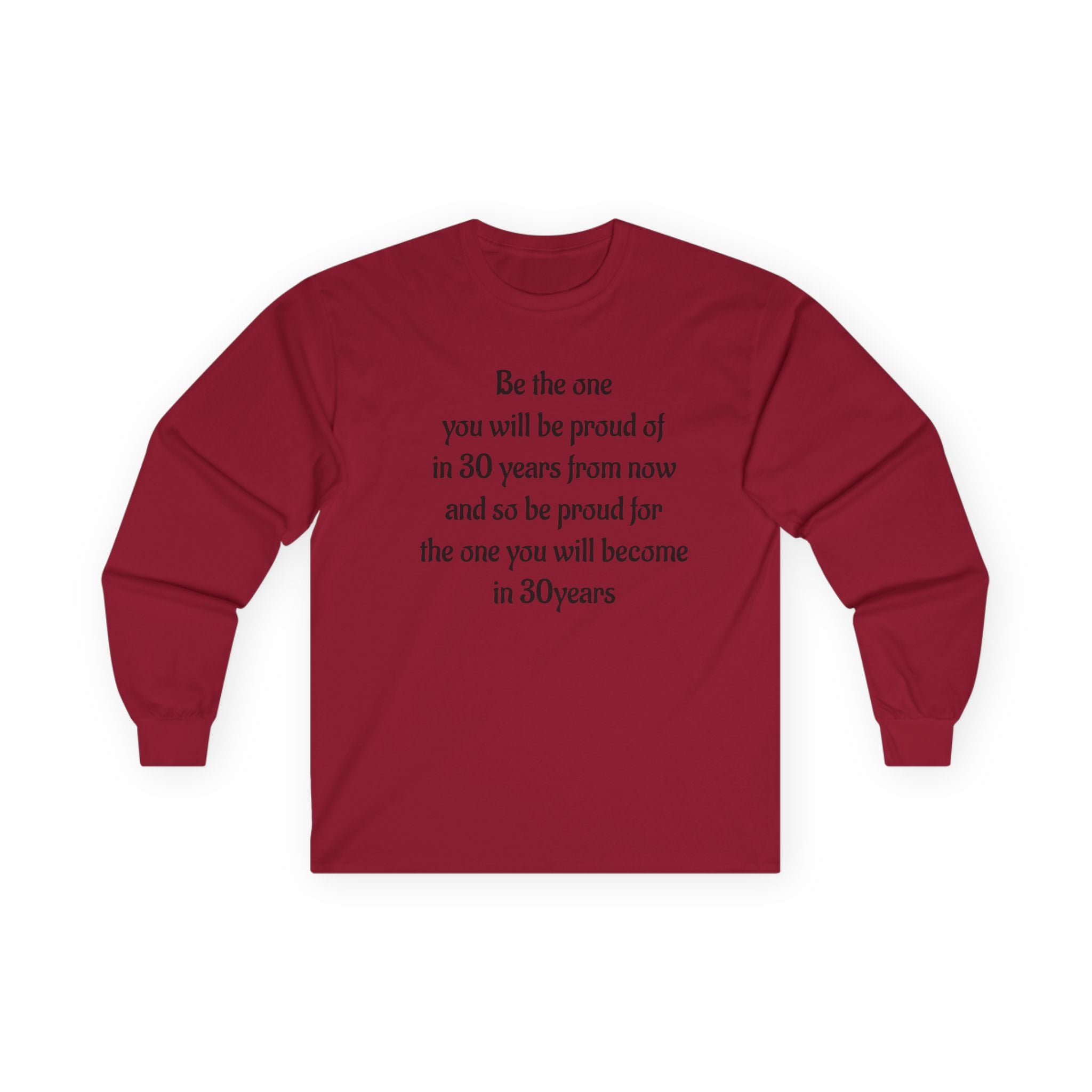 Inspirational Quote Long Sleeve Tee — “Be the one you will be proud of in 30 years”