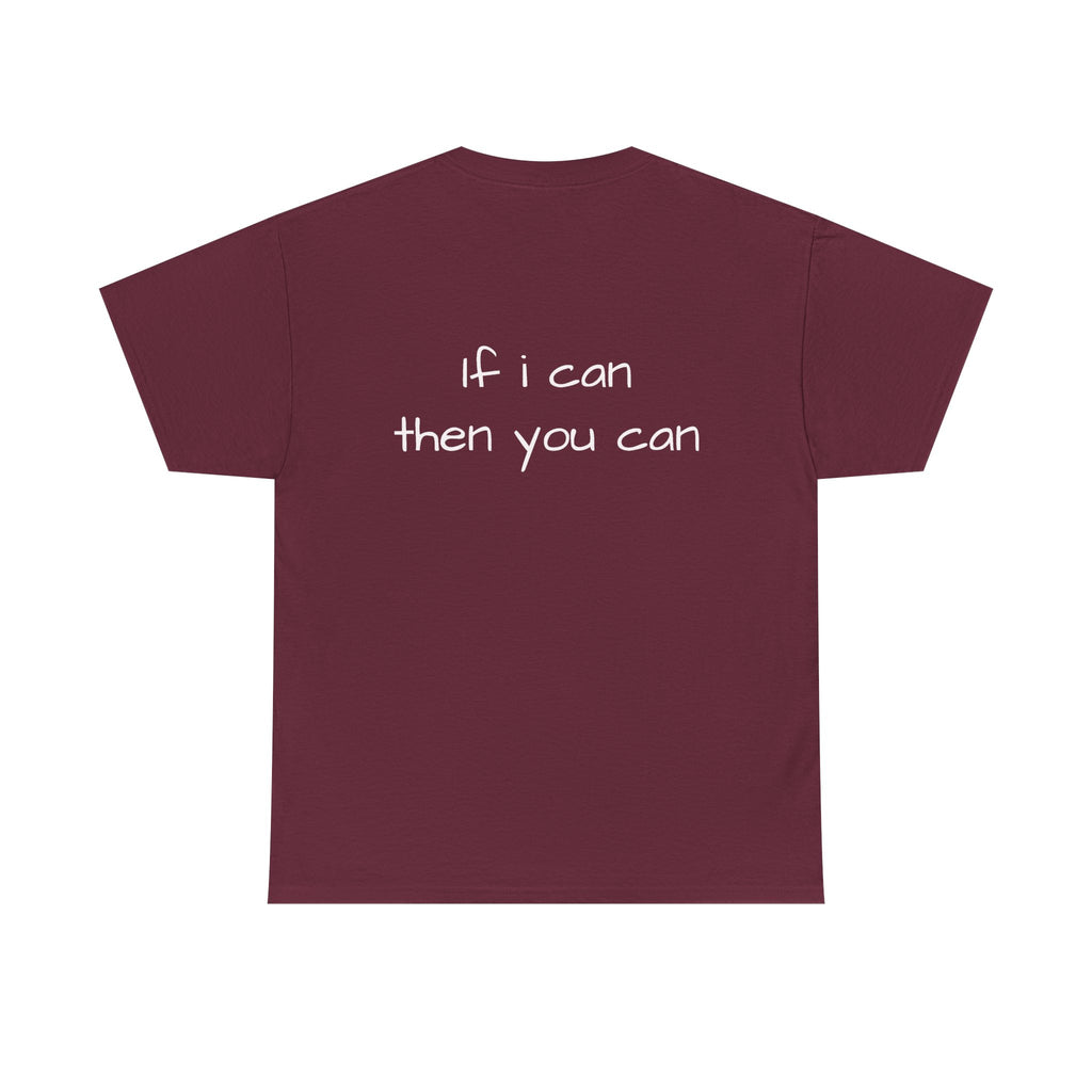 Motivational Tee — “I want I dream I can I make it” / Back: “If I can then you can”