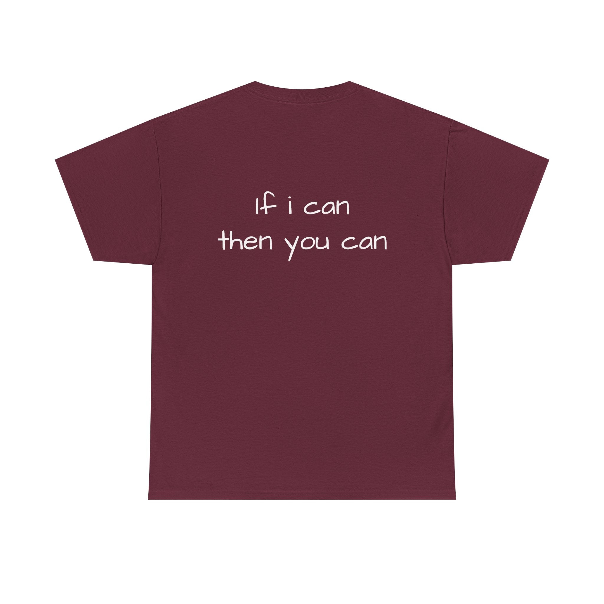 Motivational Tee — “I want I dream I can I make it” / Back: “If I can then you can”