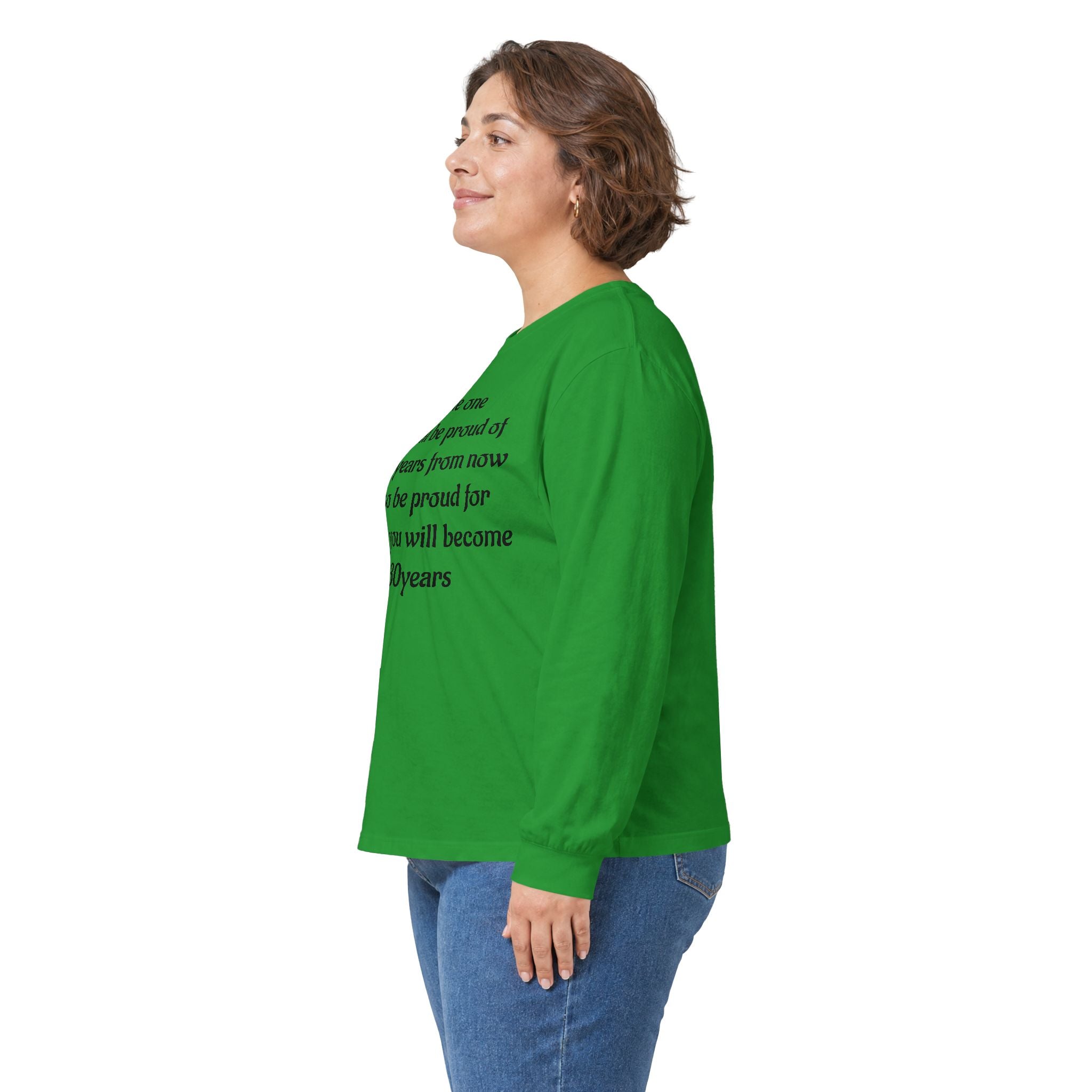 Inspirational Quote Long Sleeve Tee — “Be the one you will be proud of in 30 years”