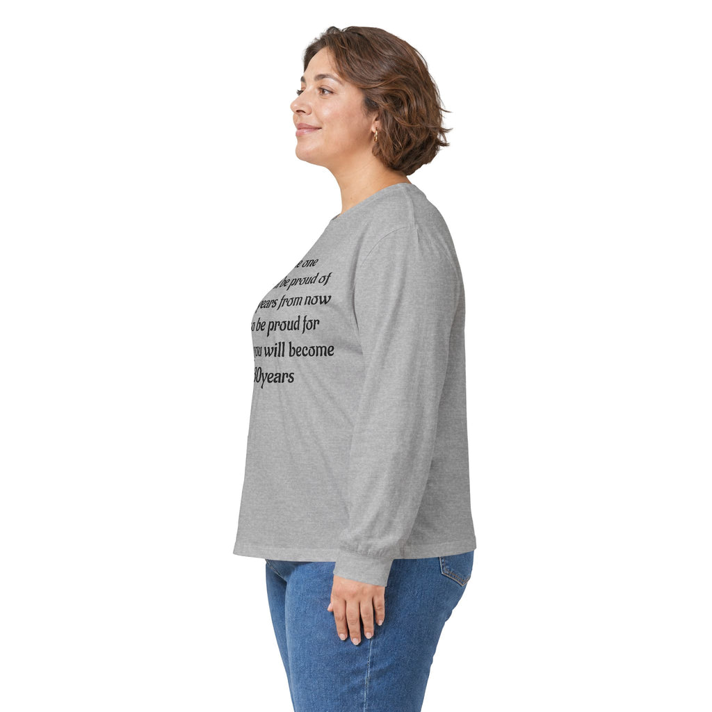 Inspirational Quote Long Sleeve Tee — “Be the one you will be proud of in 30 years”