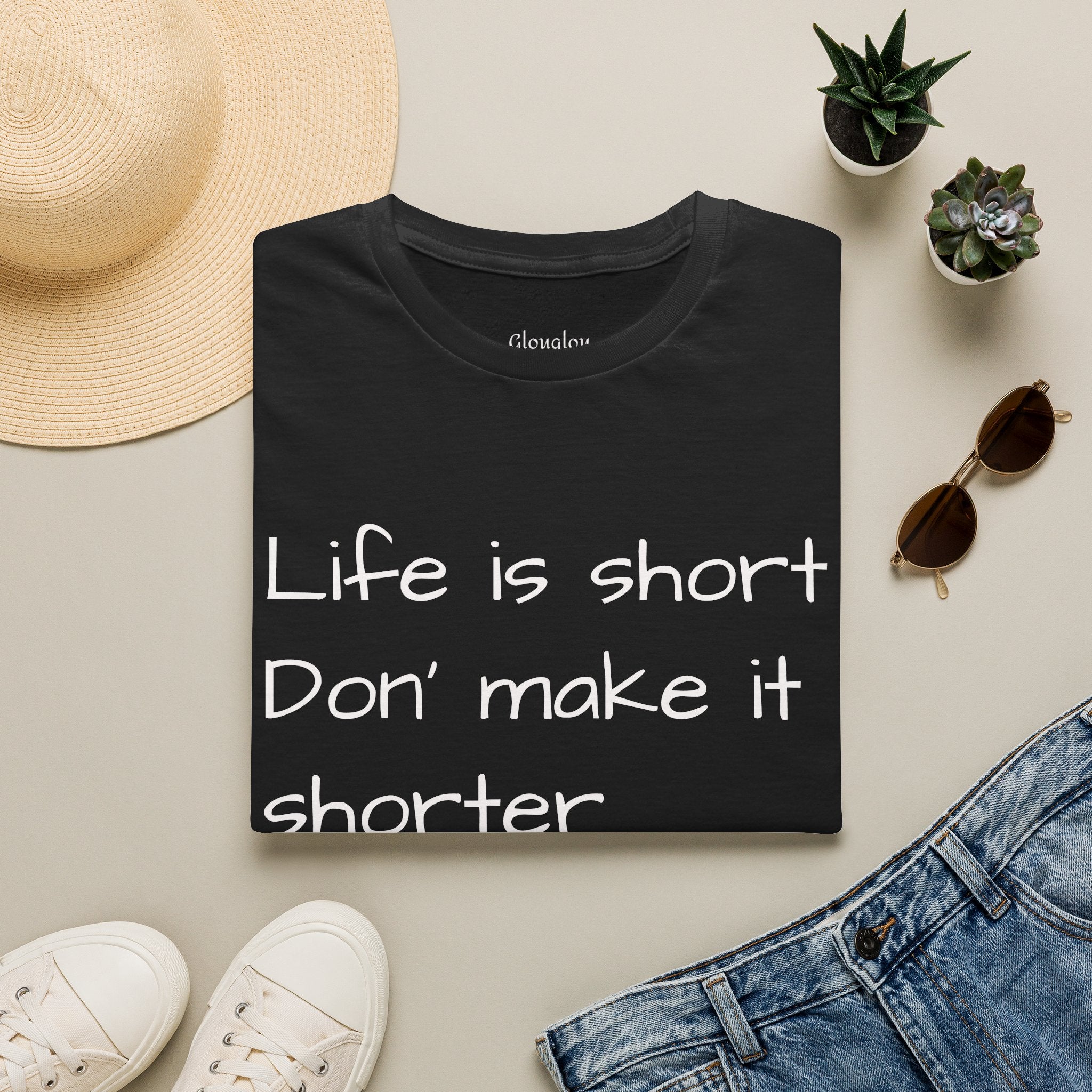 T-Shirt — "Life is short. Don’t make it shorter." Casual Everyday Tee