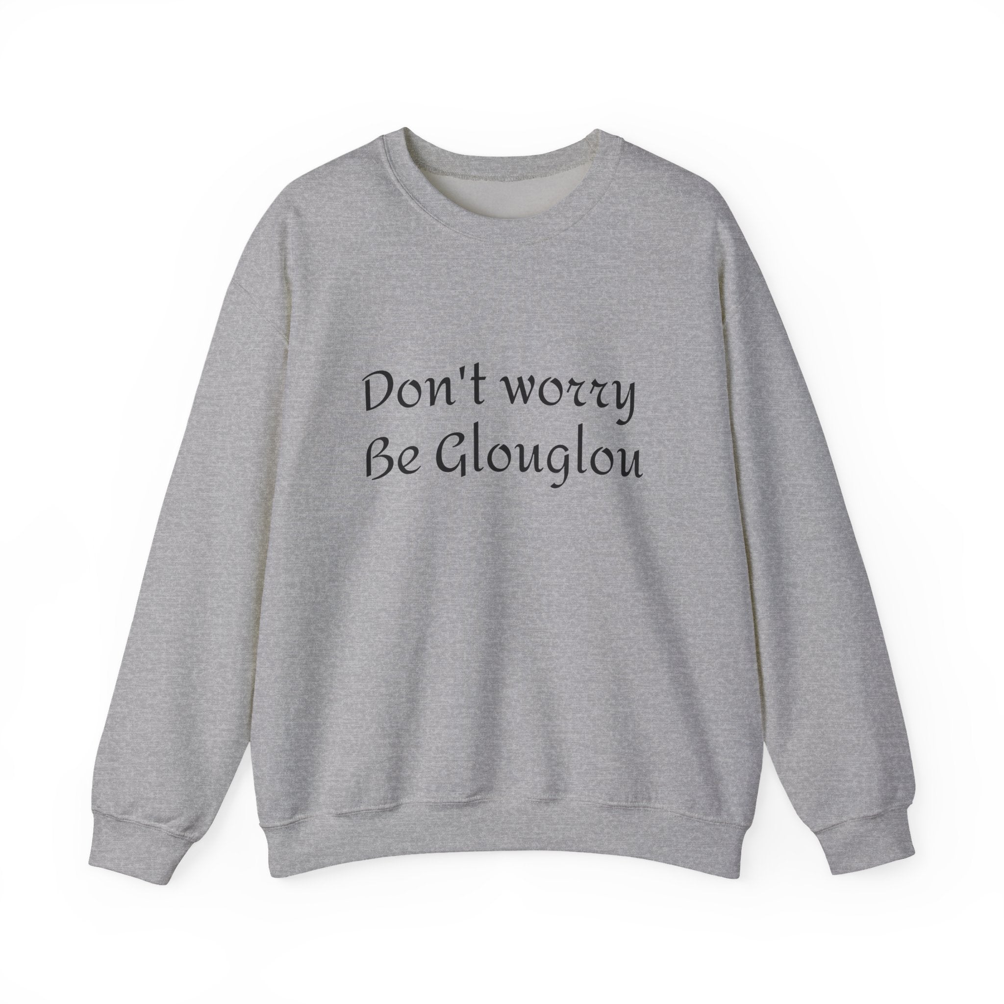 Don't Worry Be Glouglow Sweatshirt | Funny Phrase Crewneck