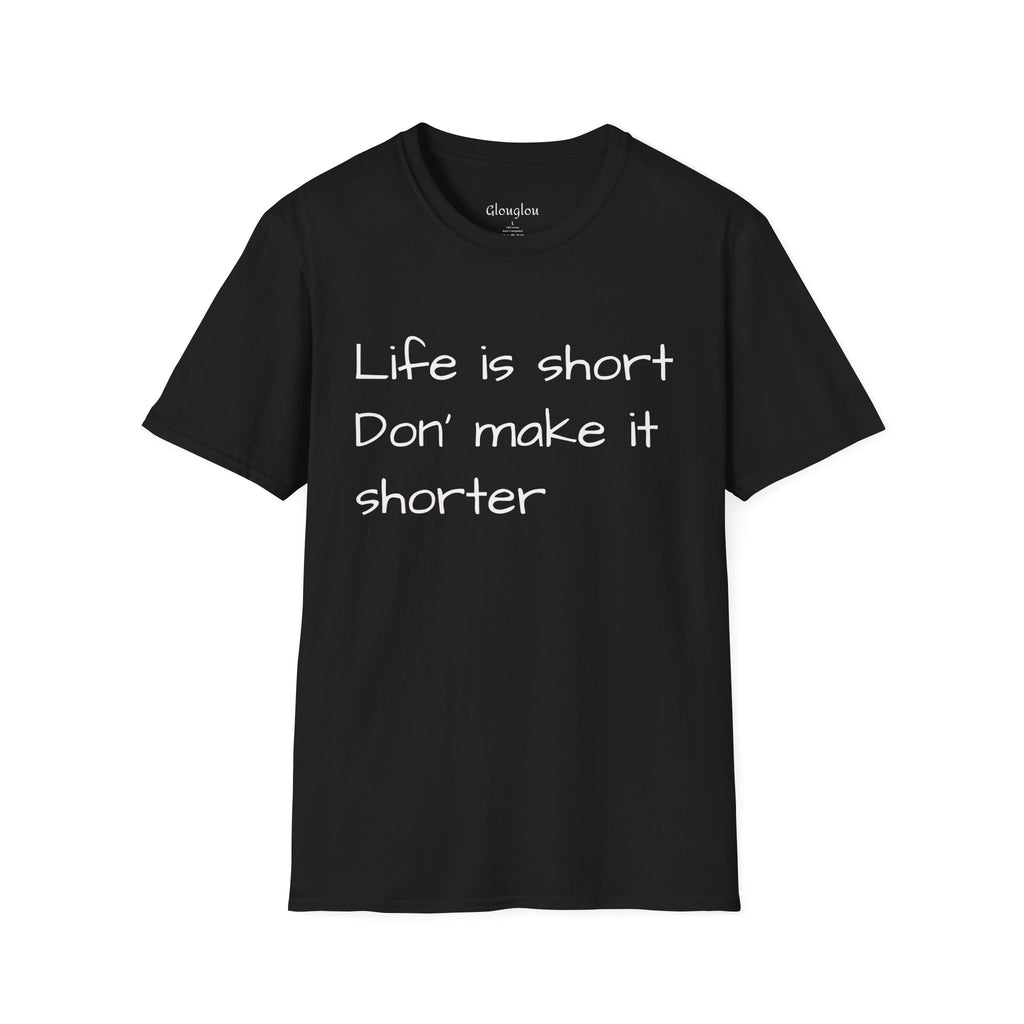 T-Shirt — "Life is short. Don’t make it shorter." Casual Everyday Tee