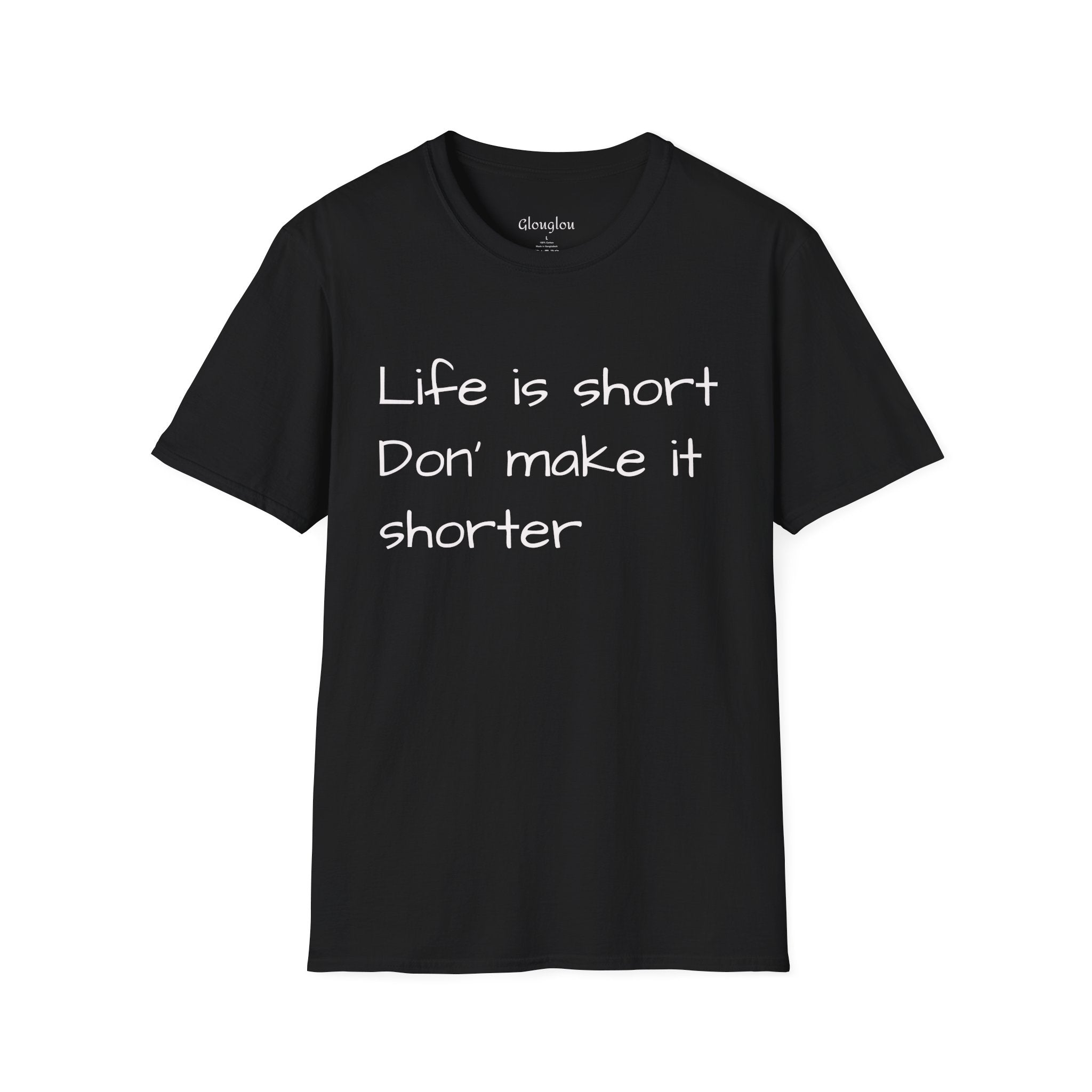 T-Shirt — "Life is short. Don’t make it shorter." Casual Everyday Tee