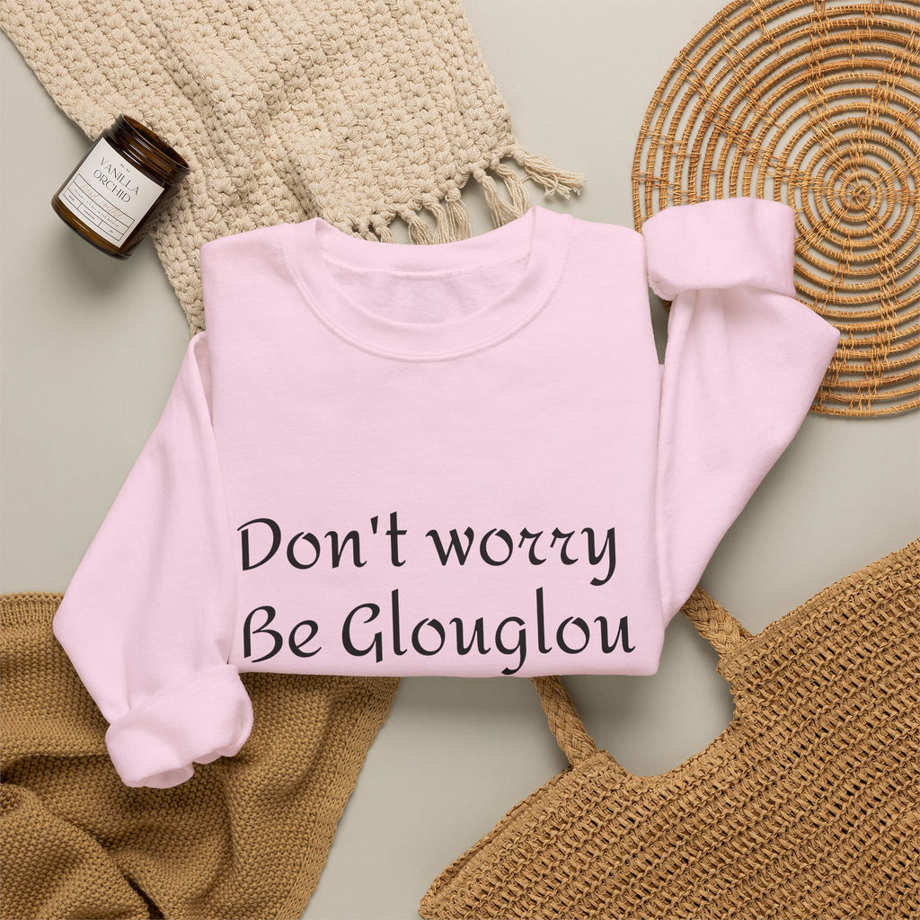 Don't Worry Be Glouglow Sweatshirt | Funny Phrase Crewneck