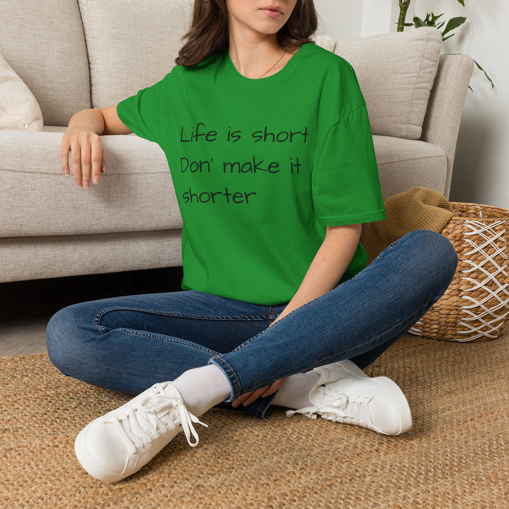 T-Shirt — "Life is short. Don’t make it shorter." Casual Everyday Tee
