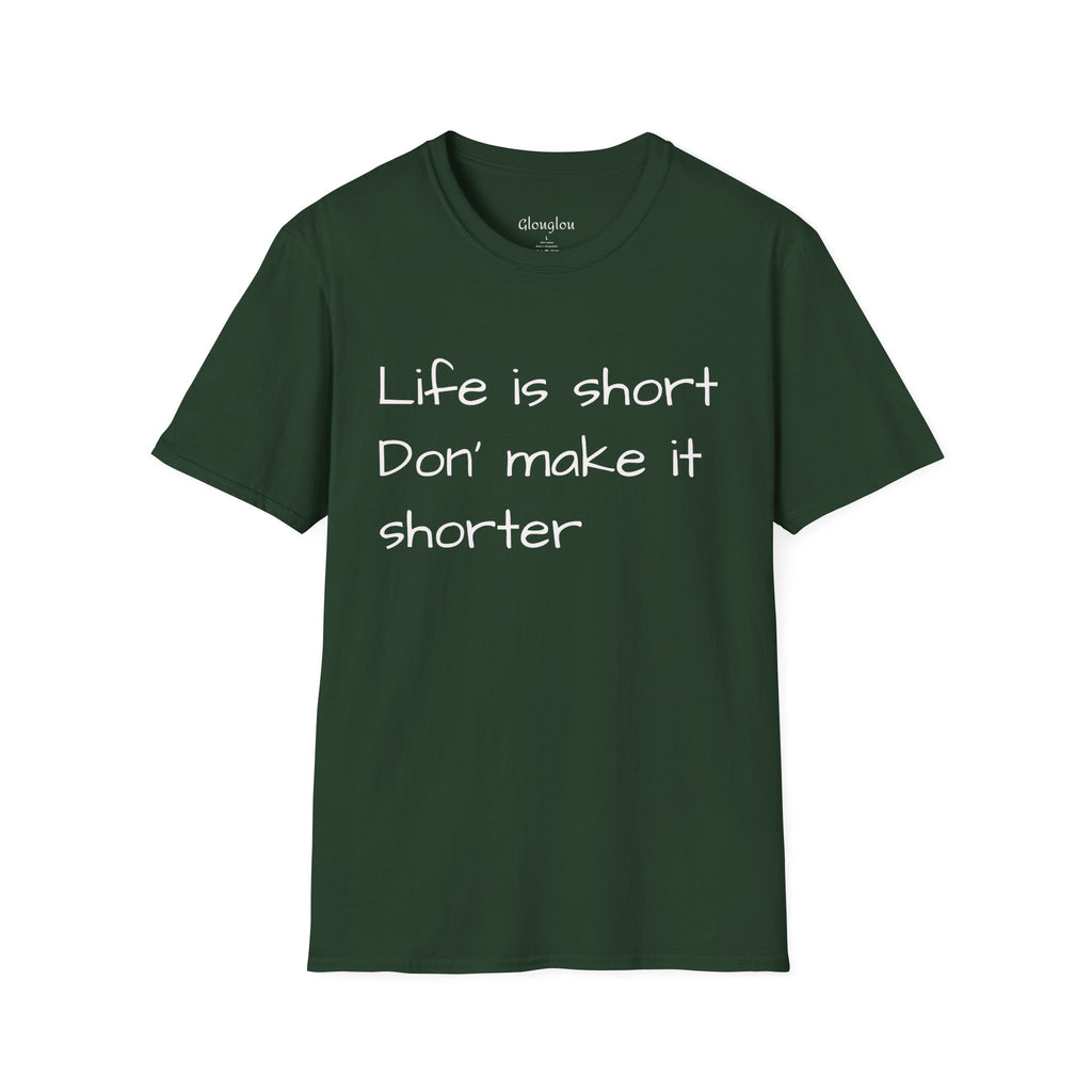 T-Shirt — "Life is short. Don’t make it shorter." Casual Everyday Tee