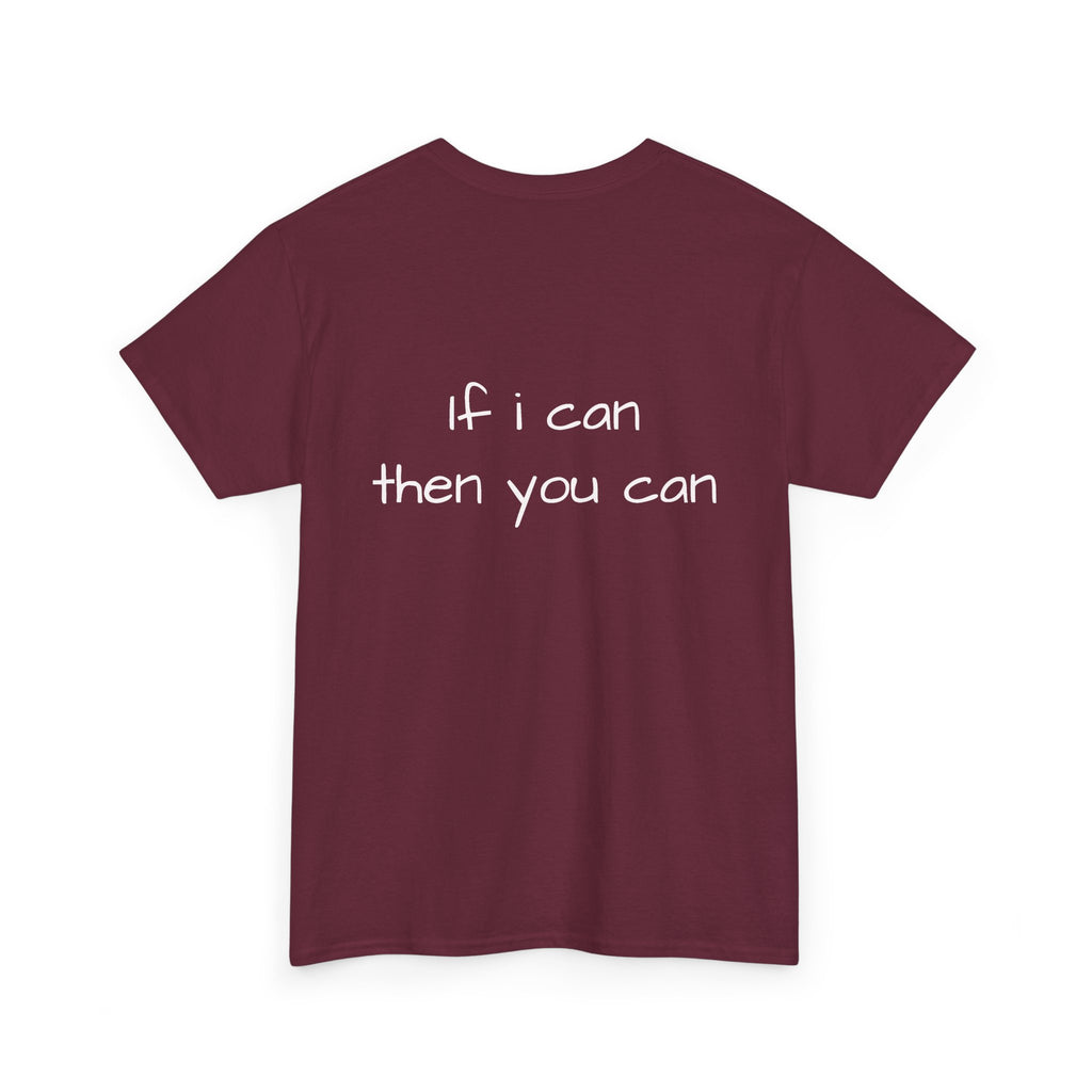 Motivational Tee — “I want I dream I can I make it” / Back: “If I can then you can”