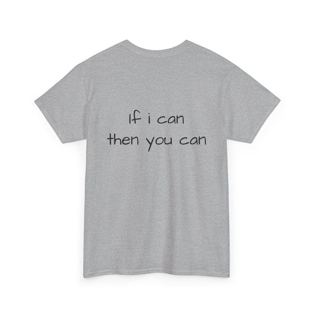 Motivational Tee — “I want I dream I can I make it” / Back: “If I can then you can”