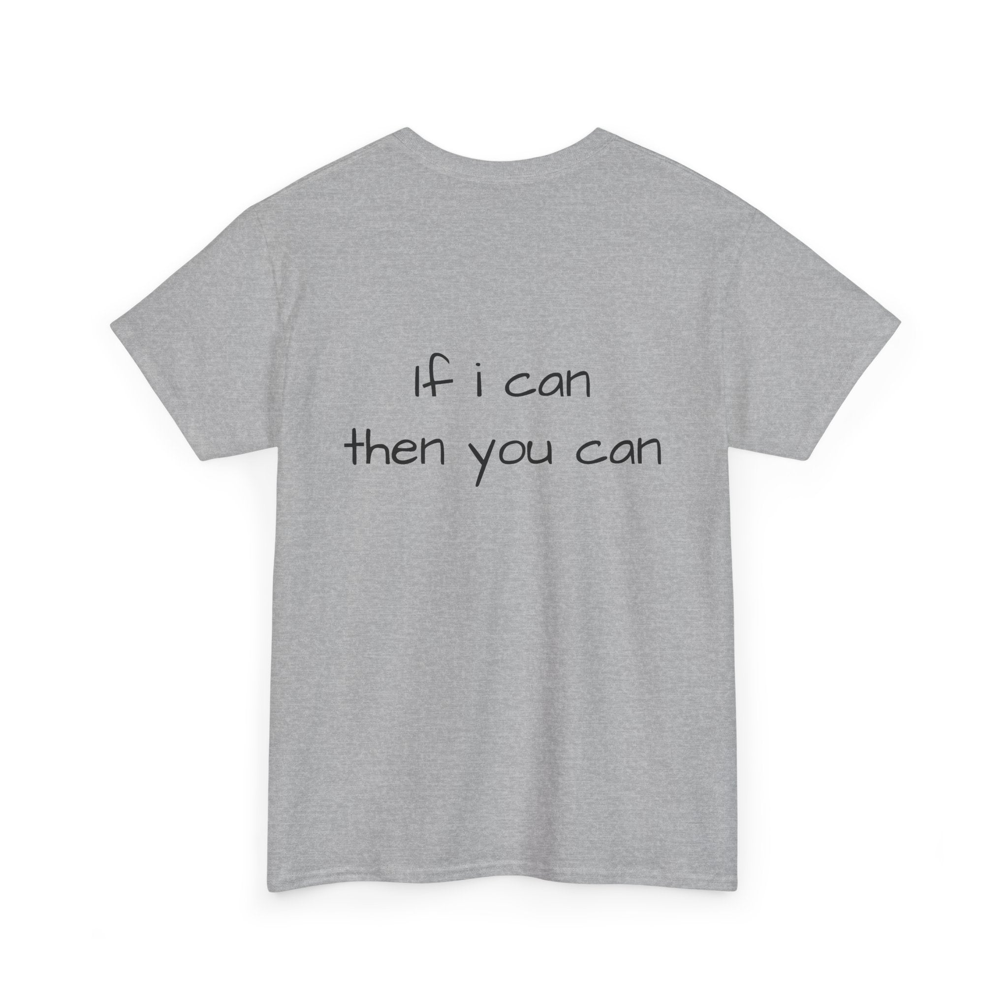 Motivational Tee — “I want I dream I can I make it” / Back: “If I can then you can”