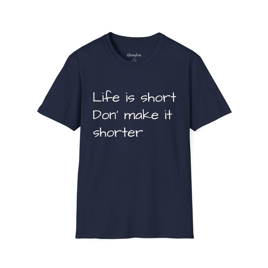 T-Shirt — "Life is short. Don’t make it shorter." Casual Everyday Tee