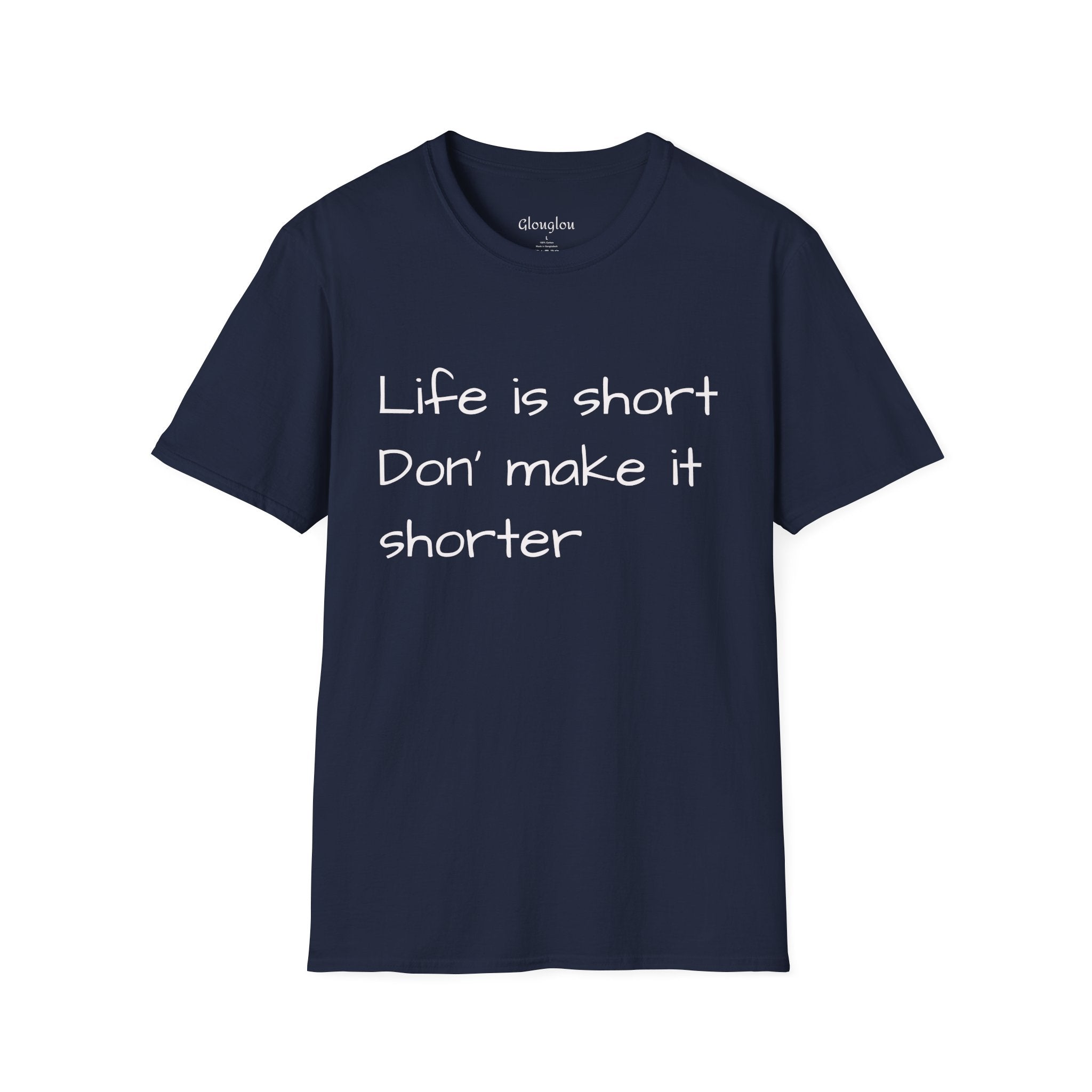 T-Shirt — "Life is short. Don’t make it shorter." Casual Everyday Tee