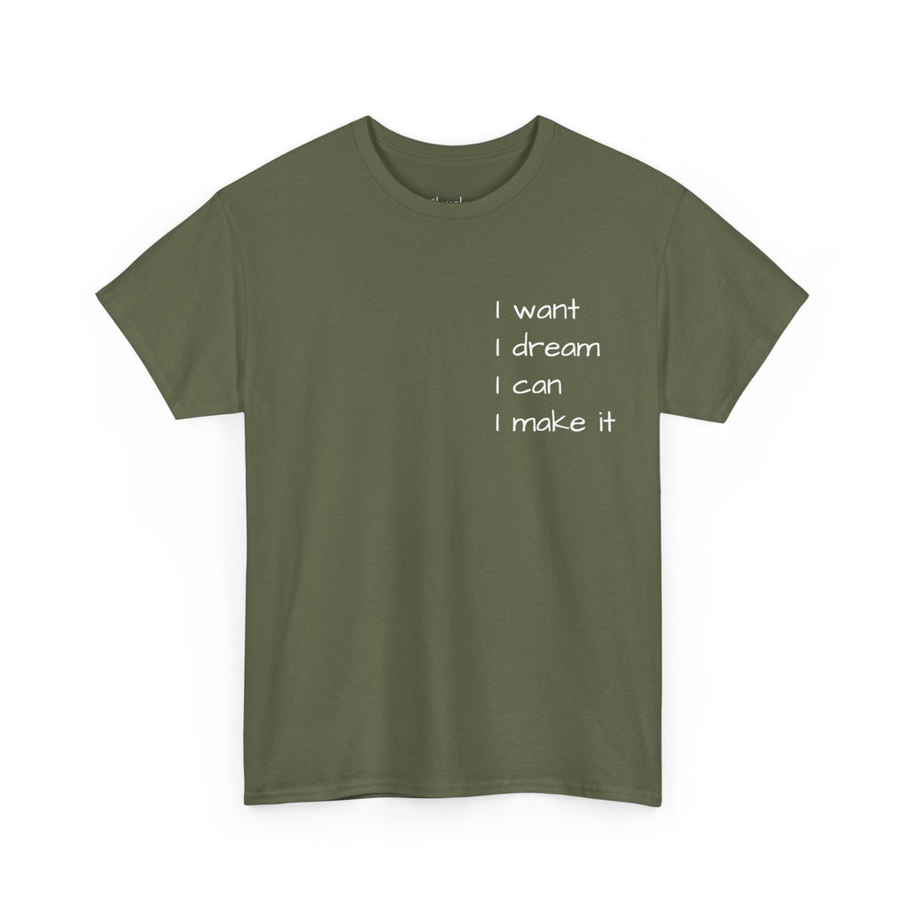 Motivational Tee — “I want I dream I can I make it” / Back: “If I can then you can”