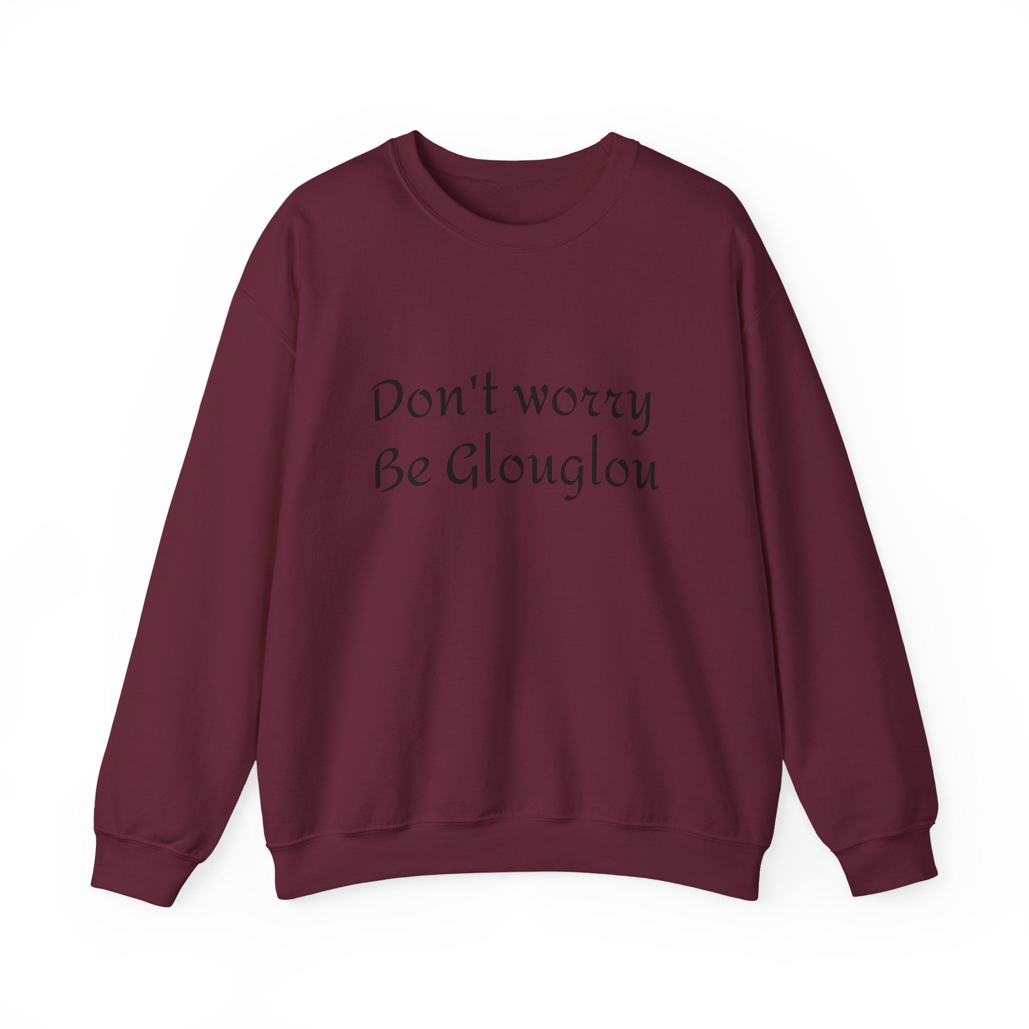 Don't Worry Be Glouglow Sweatshirt | Funny Phrase Crewneck