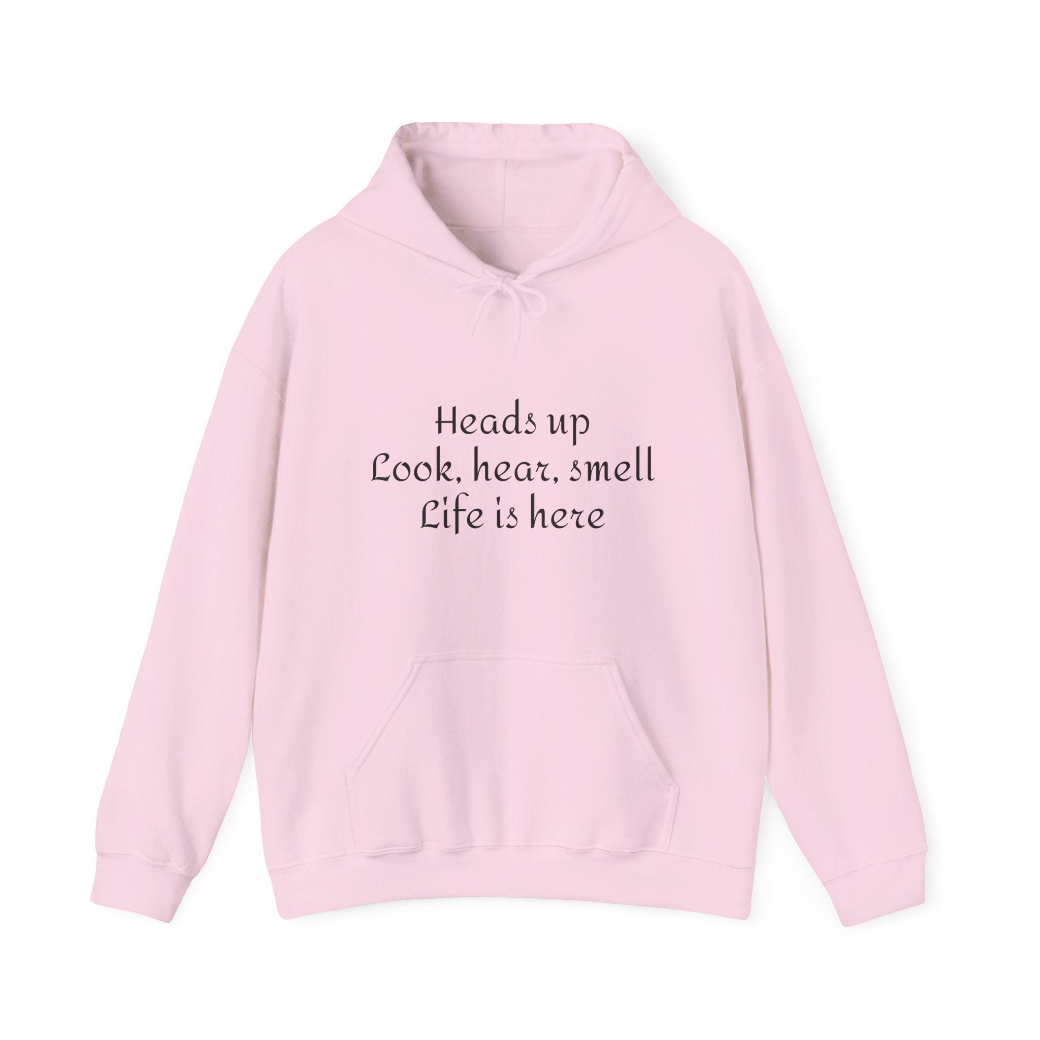 Hoodie — “Heads Up Look, Hear, Smell, Life Is Here” Minimal Inspirational Hoodie