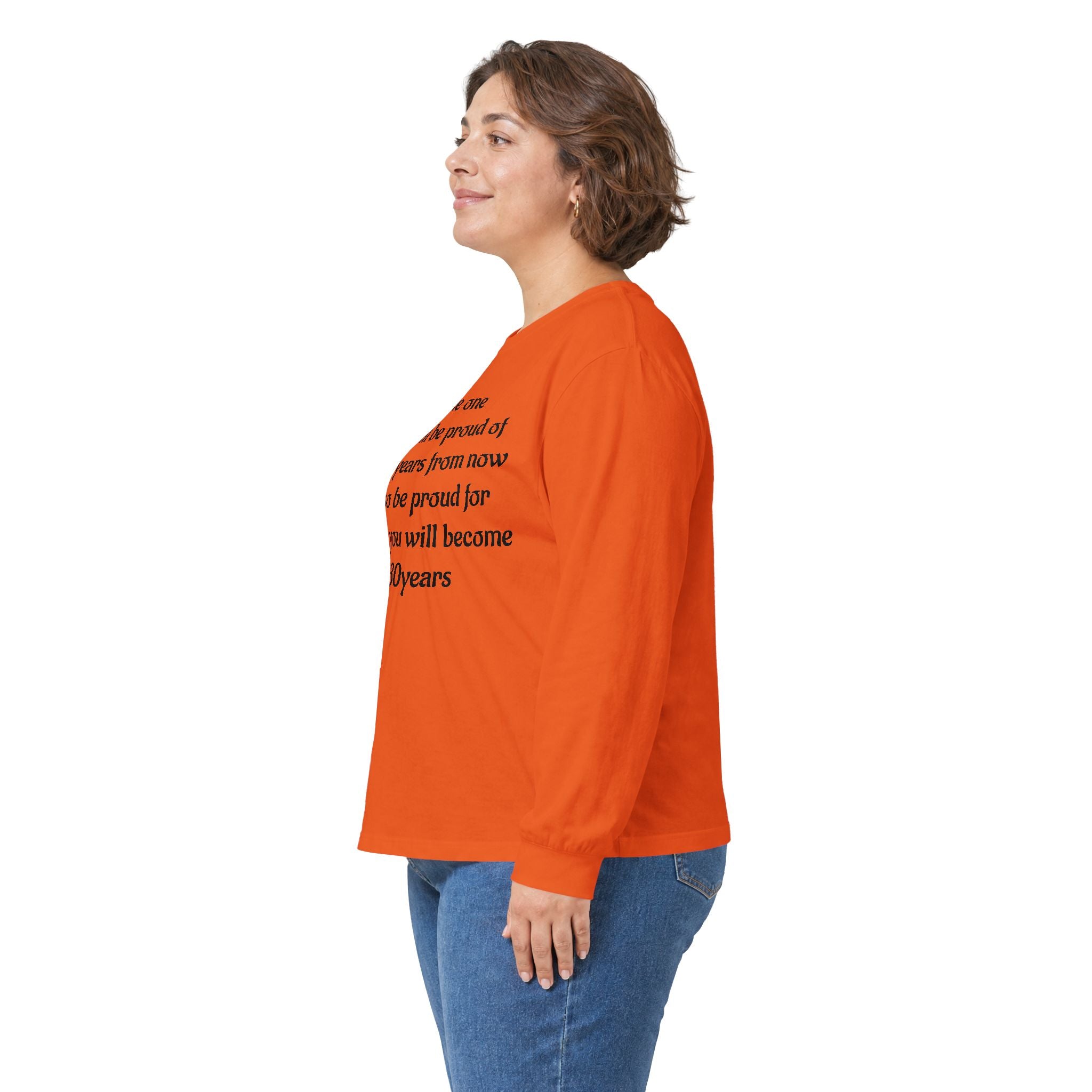Inspirational Quote Long Sleeve Tee — “Be the one you will be proud of in 30 years”