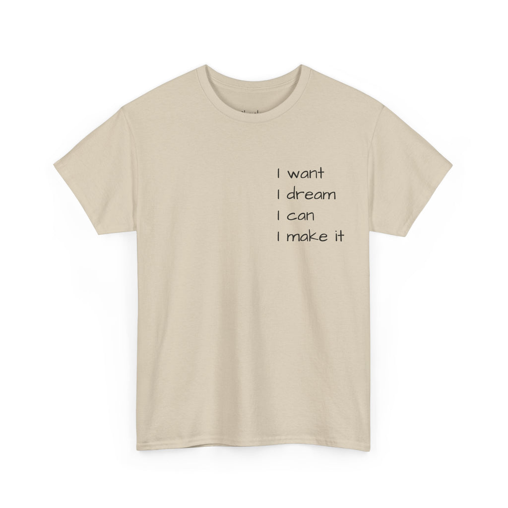 Motivational Tee — “I want I dream I can I make it” / Back: “If I can then you can”