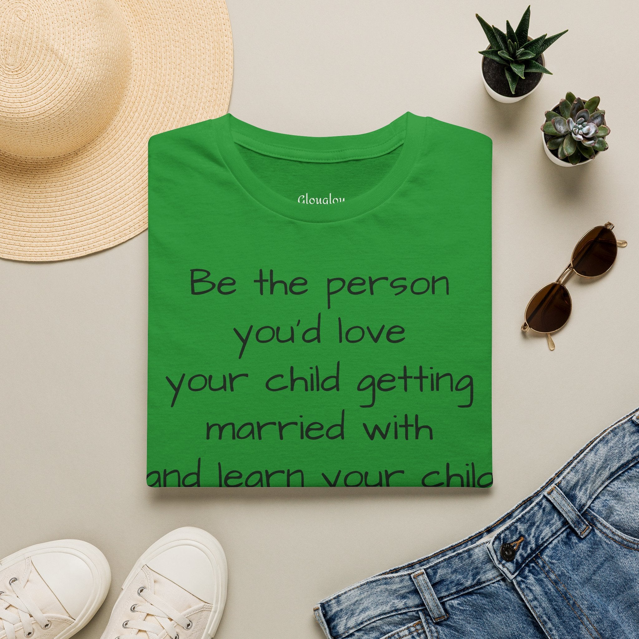 Inspirational Quote T-Shirt — “Be the person you'd love your child getting married with”