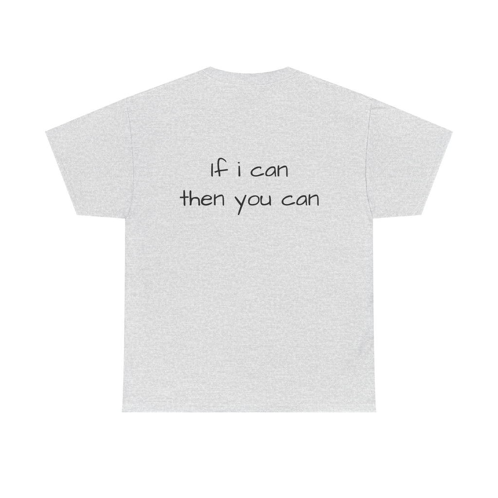 Motivational Tee — “I want I dream I can I make it” / Back: “If I can then you can”