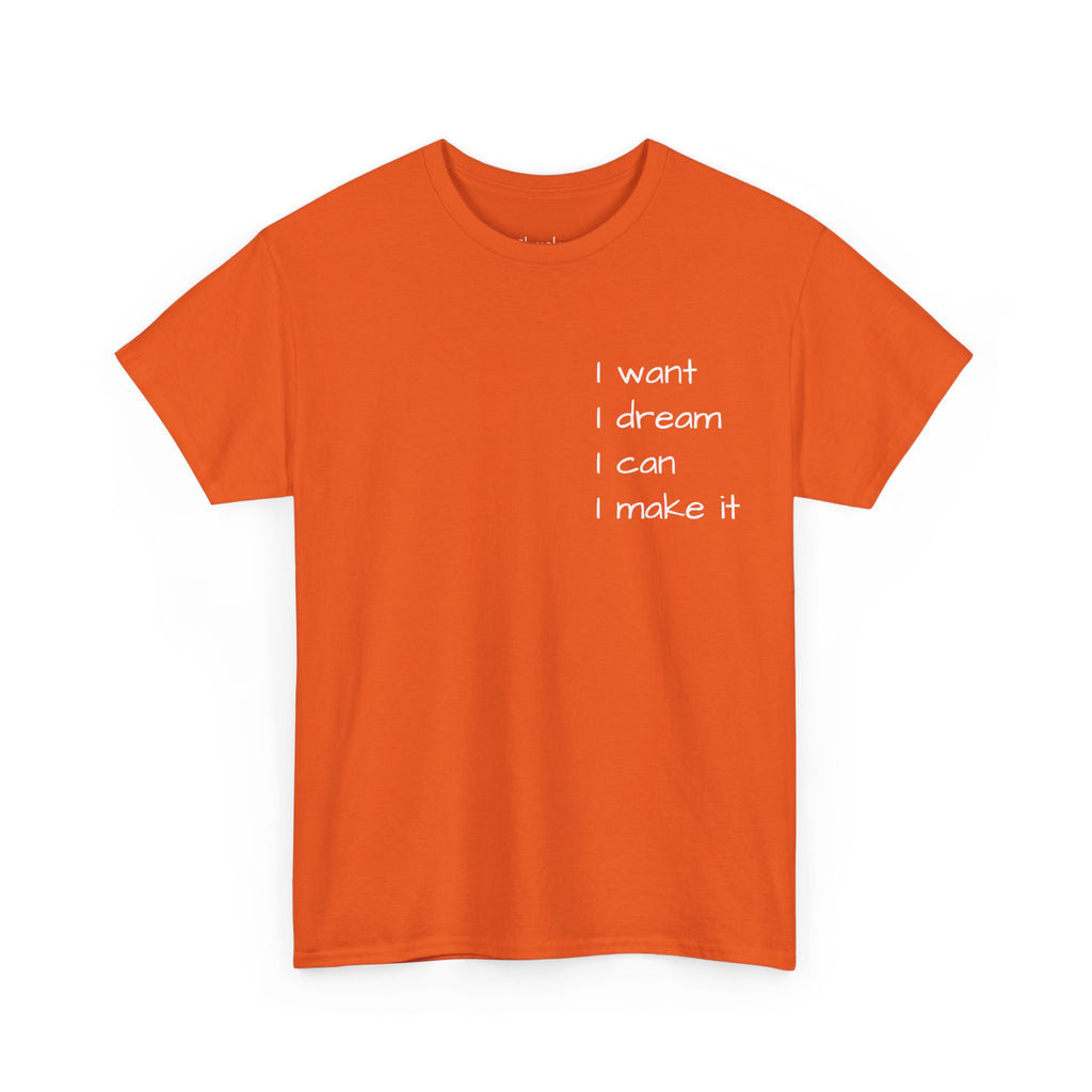 Motivational Tee — “I want I dream I can I make it” / Back: “If I can then you can”