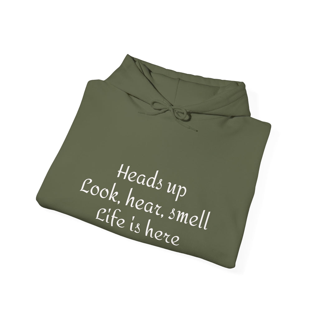Hoodie — “Heads Up Look, Hear, Smell, Life Is Here” Minimal Inspirational Hoodie
