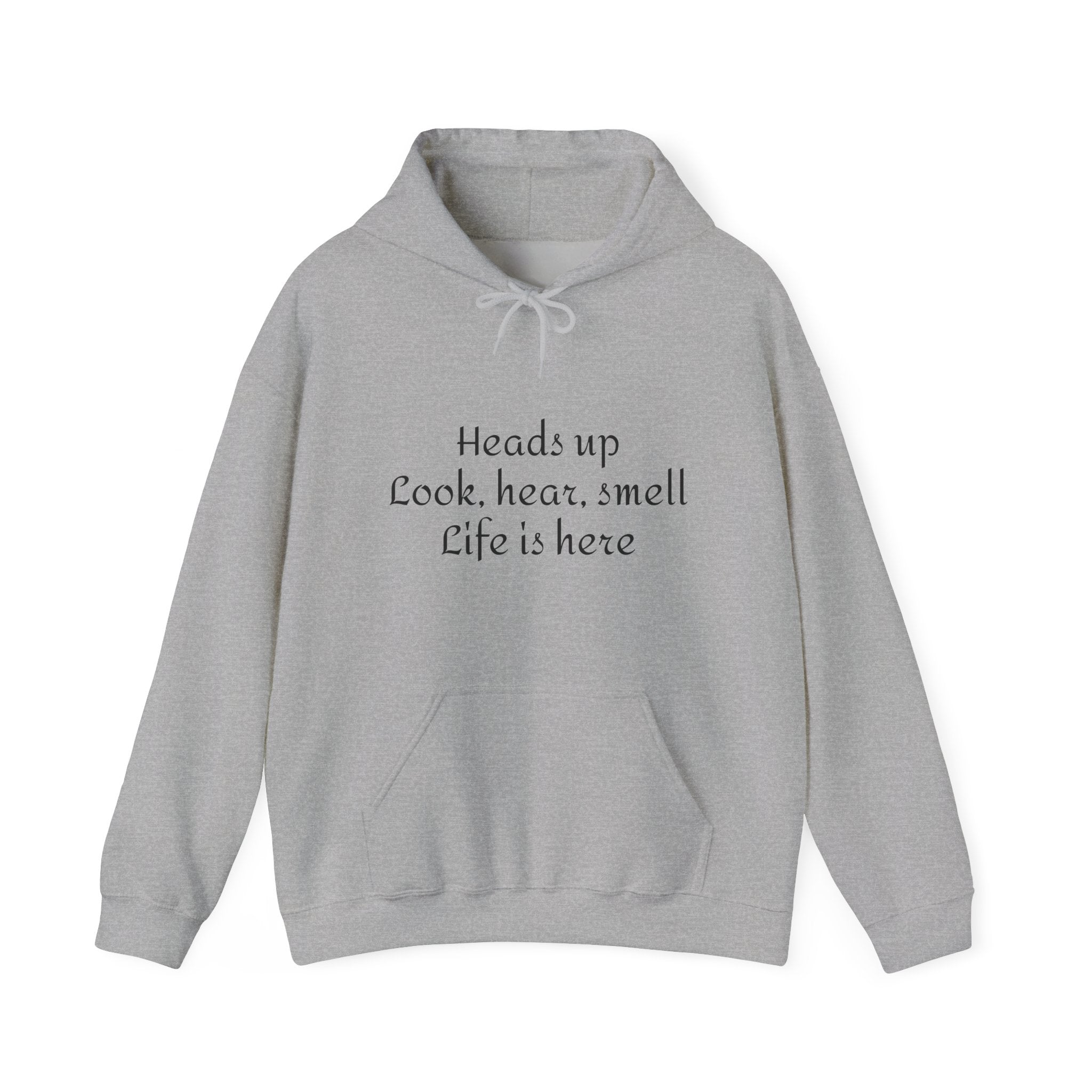 Hoodie — “Heads Up Look, Hear, Smell, Life Is Here” Minimal Inspirational Hoodie