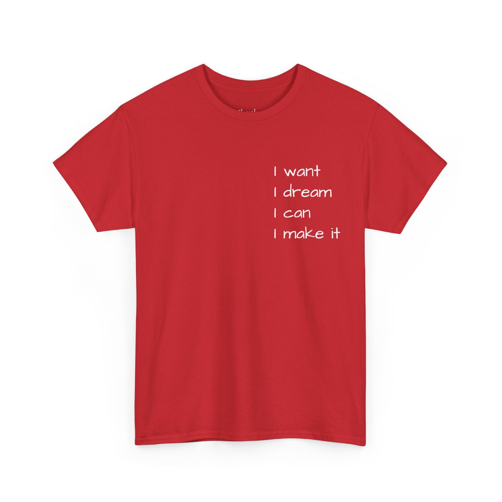 Motivational Tee — “I want I dream I can I make it” / Back: “If I can then you can”
