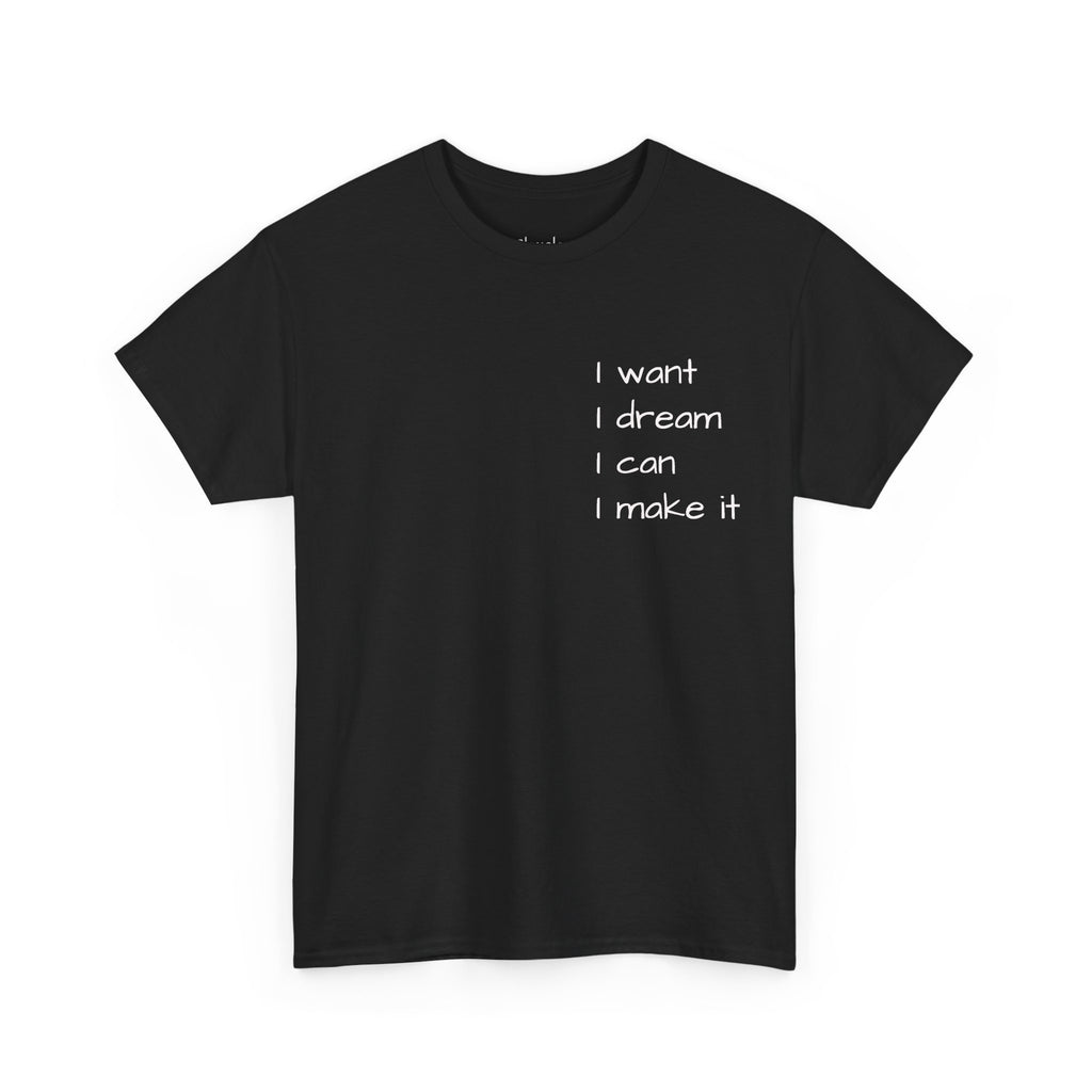 Motivational Tee — “I want I dream I can I make it” / Back: “If I can then you can”