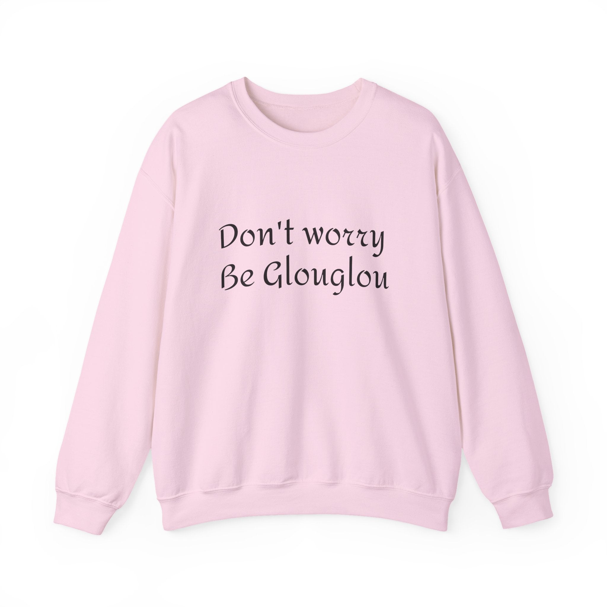 Don't Worry Be Glouglow Sweatshirt | Funny Phrase Crewneck