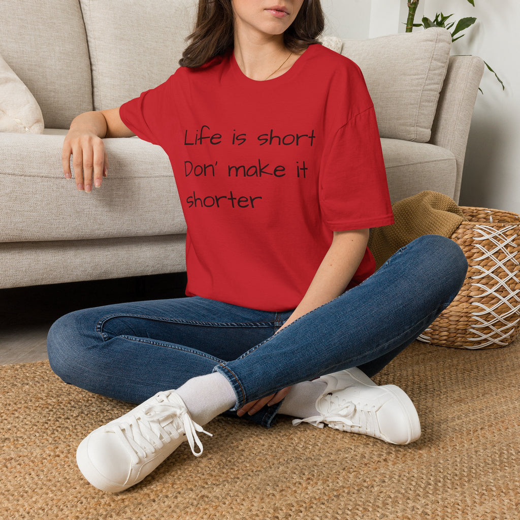 T-Shirt — "Life is short. Don’t make it shorter." Casual Everyday Tee