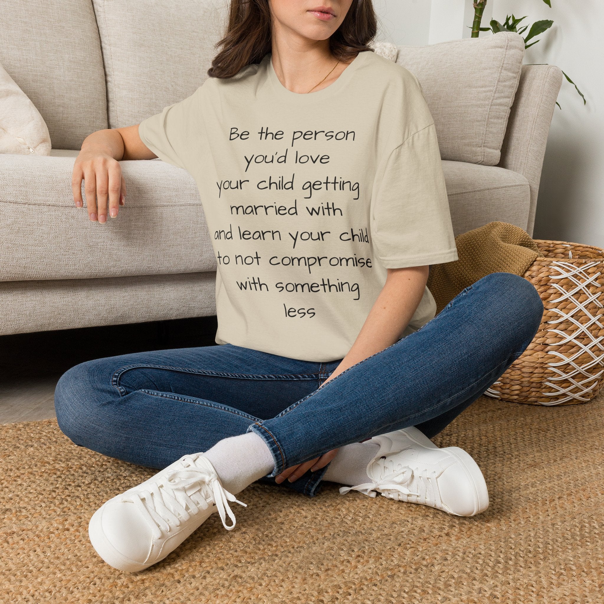 Inspirational Quote T-Shirt — “Be the person you'd love your child getting married with”
