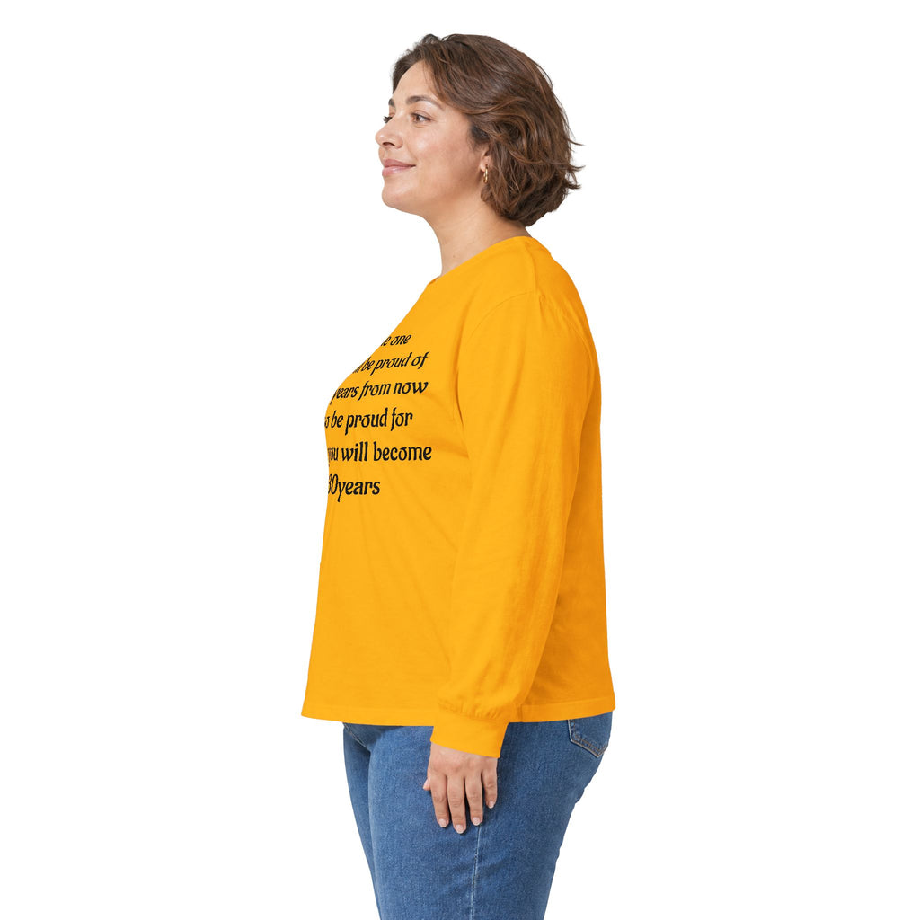 Inspirational Quote Long Sleeve Tee — “Be the one you will be proud of in 30 years”