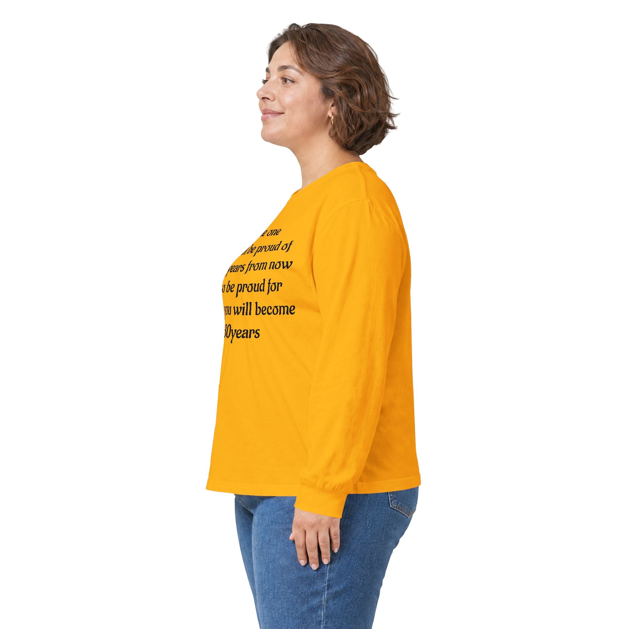 Inspirational Quote Long Sleeve Tee — “Be the one you will be proud of in 30 years”