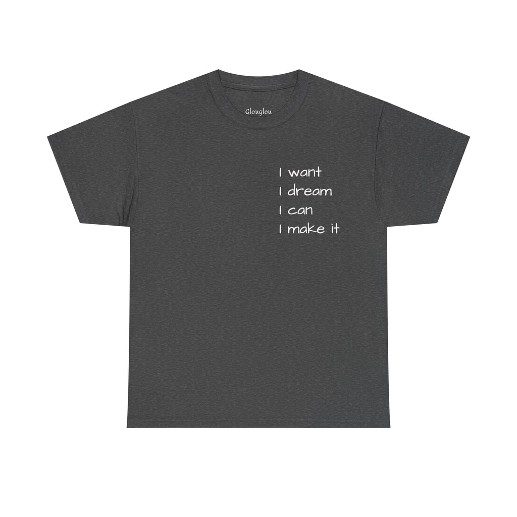 Motivational Tee — “I want I dream I can I make it” / Back: “If I can then you can”