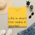 T-Shirt — "Life is short. Don’t make it shorter." Casual Everyday Tee