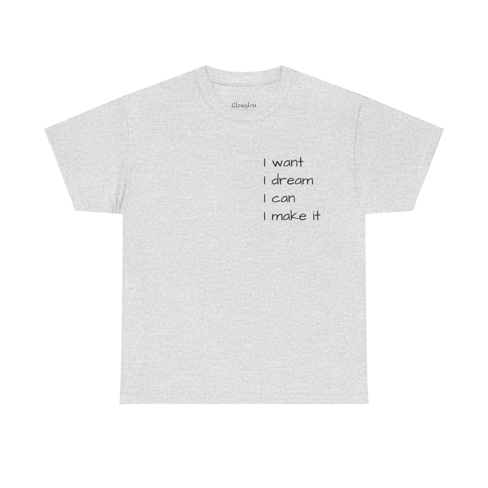 Motivational Tee — “I want I dream I can I make it” / Back: “If I can then you can”