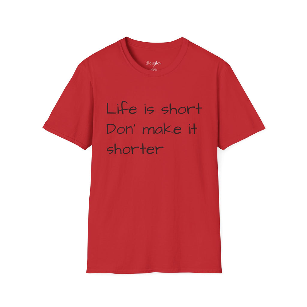 T-Shirt — "Life is short. Don’t make it shorter." Casual Everyday Tee