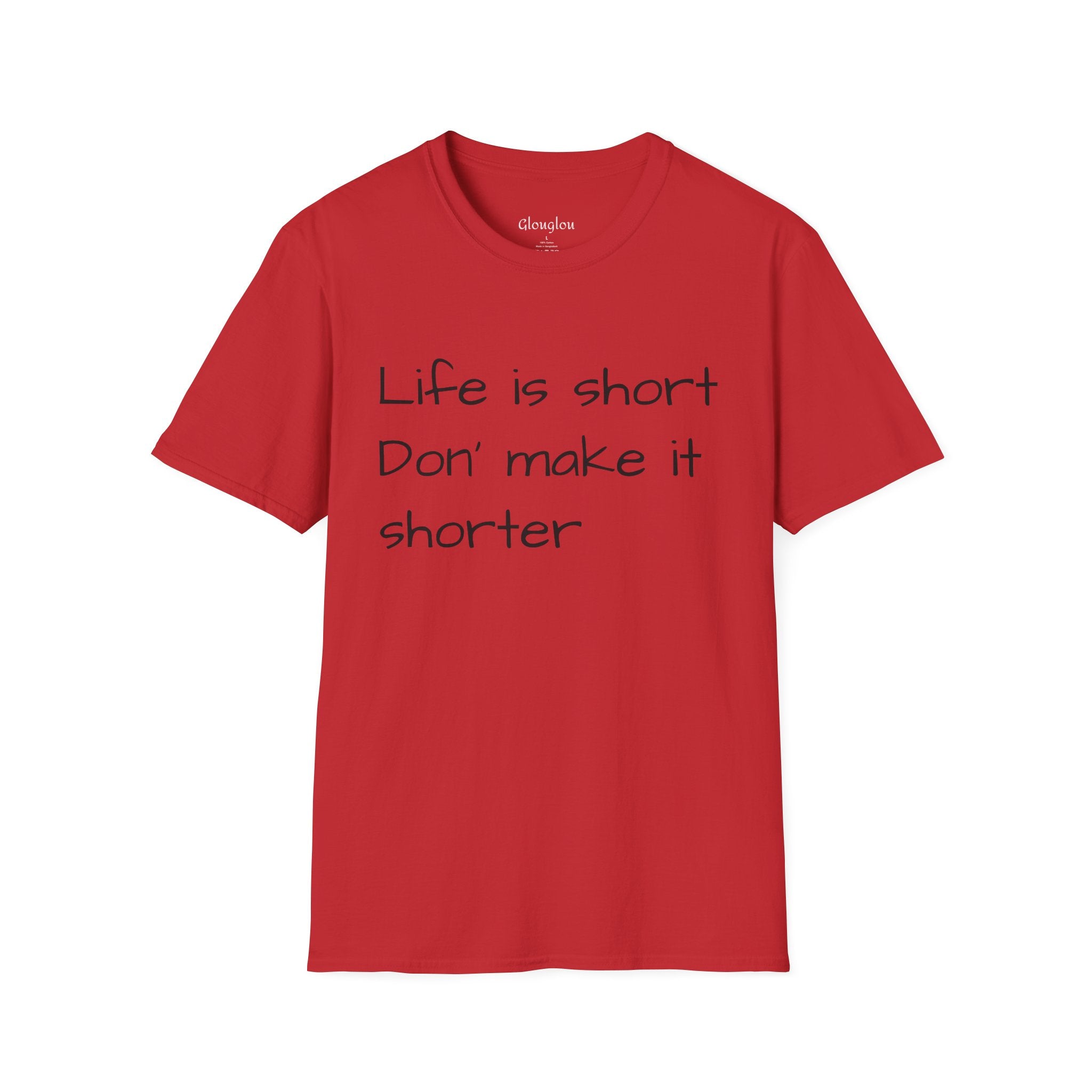 T-Shirt — "Life is short. Don’t make it shorter." Casual Everyday Tee