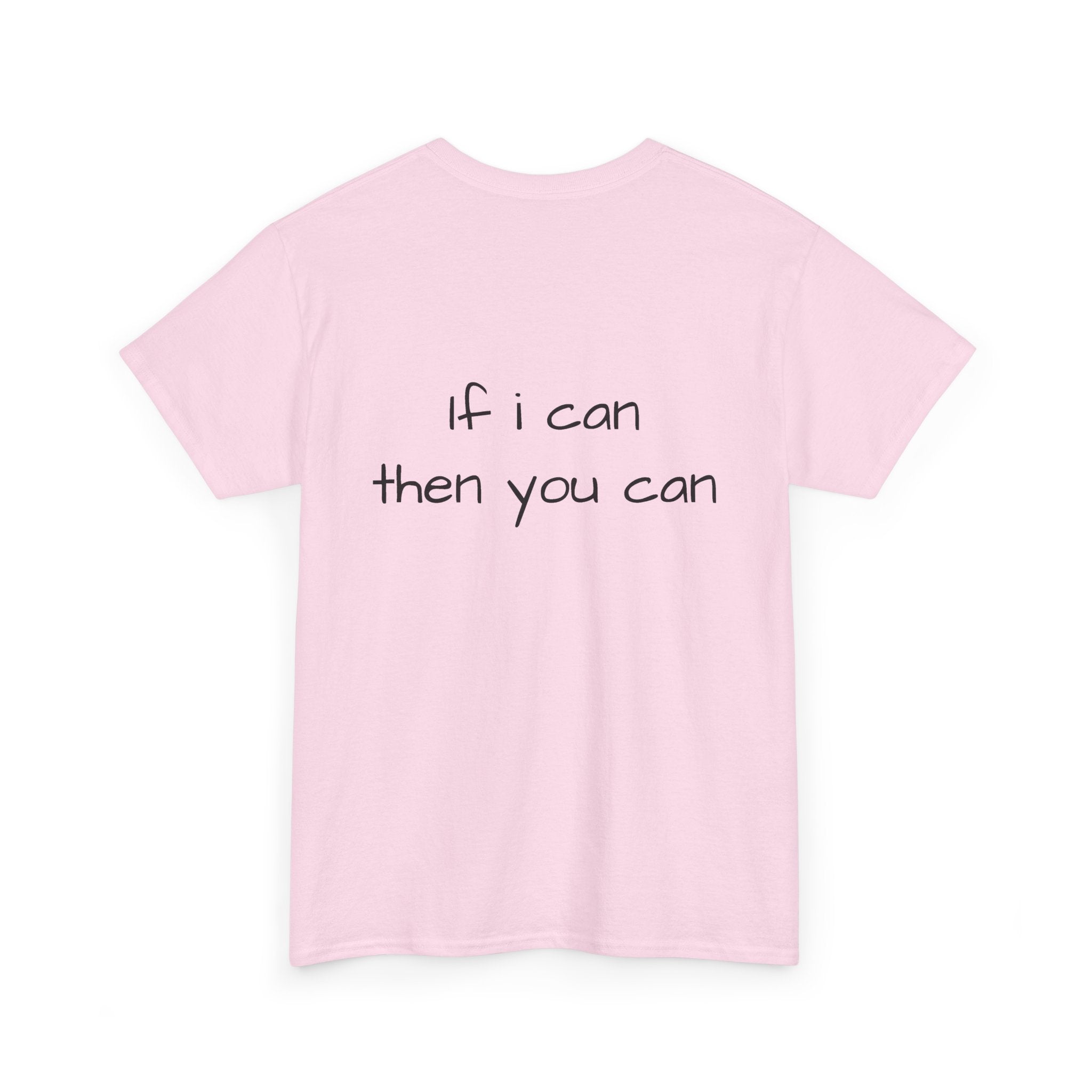 Motivational Tee — “I want I dream I can I make it” / Back: “If I can then you can”
