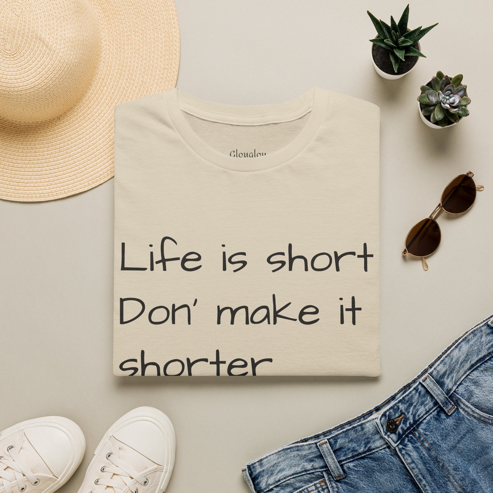 T-Shirt — "Life is short. Don’t make it shorter." Casual Everyday Tee