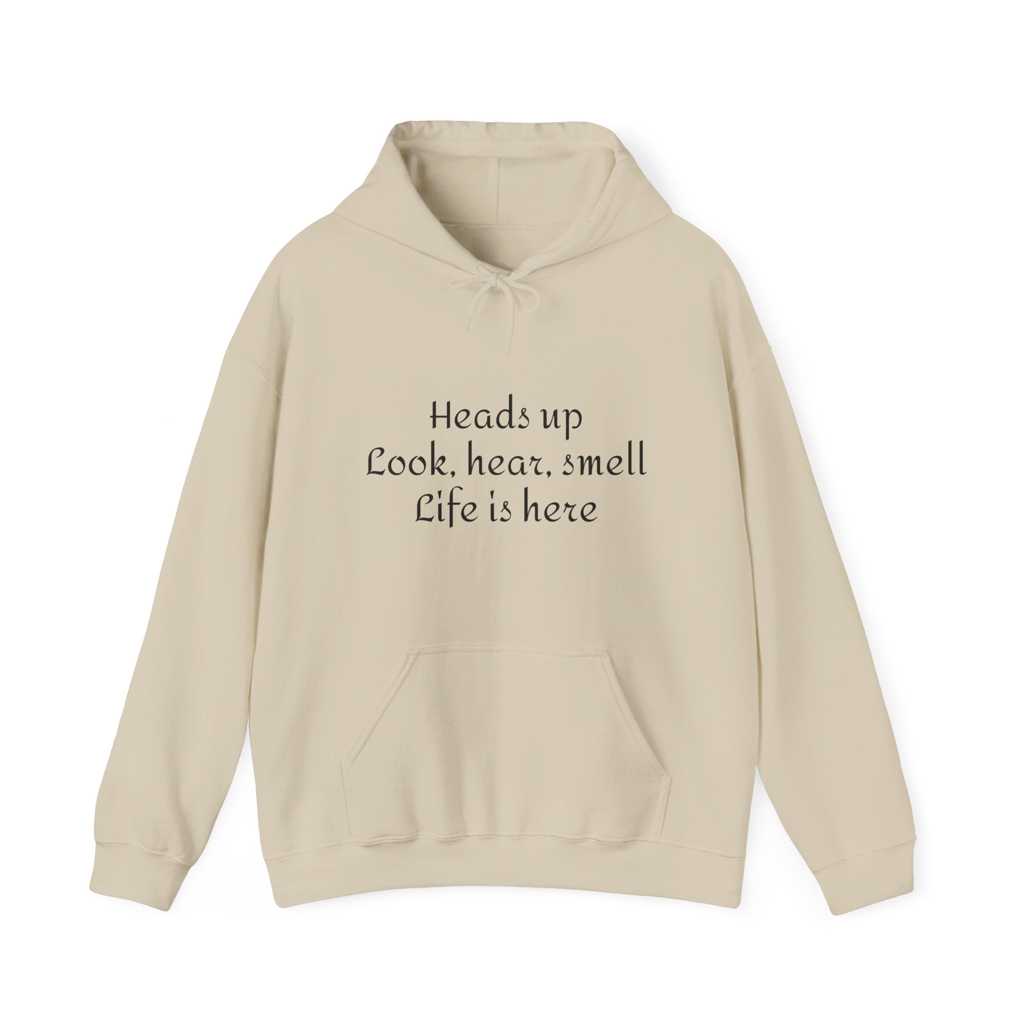 Hoodie — “Heads Up Look, Hear, Smell, Life Is Here” Minimal Inspirational Hoodie