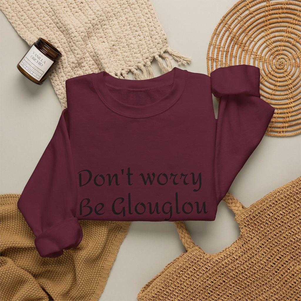 Don't Worry Be Glouglow Sweatshirt | Funny Phrase Crewneck