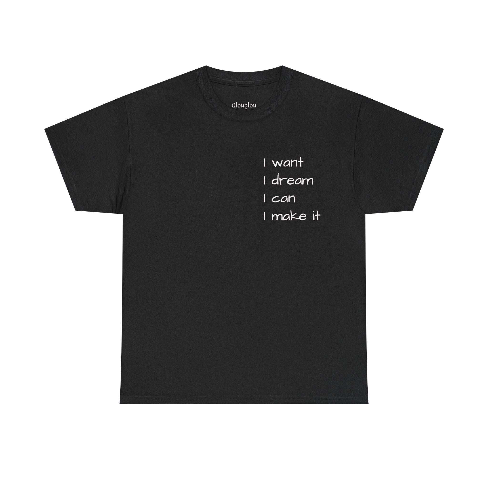Motivational Tee — “I want I dream I can I make it” / Back: “If I can then you can”